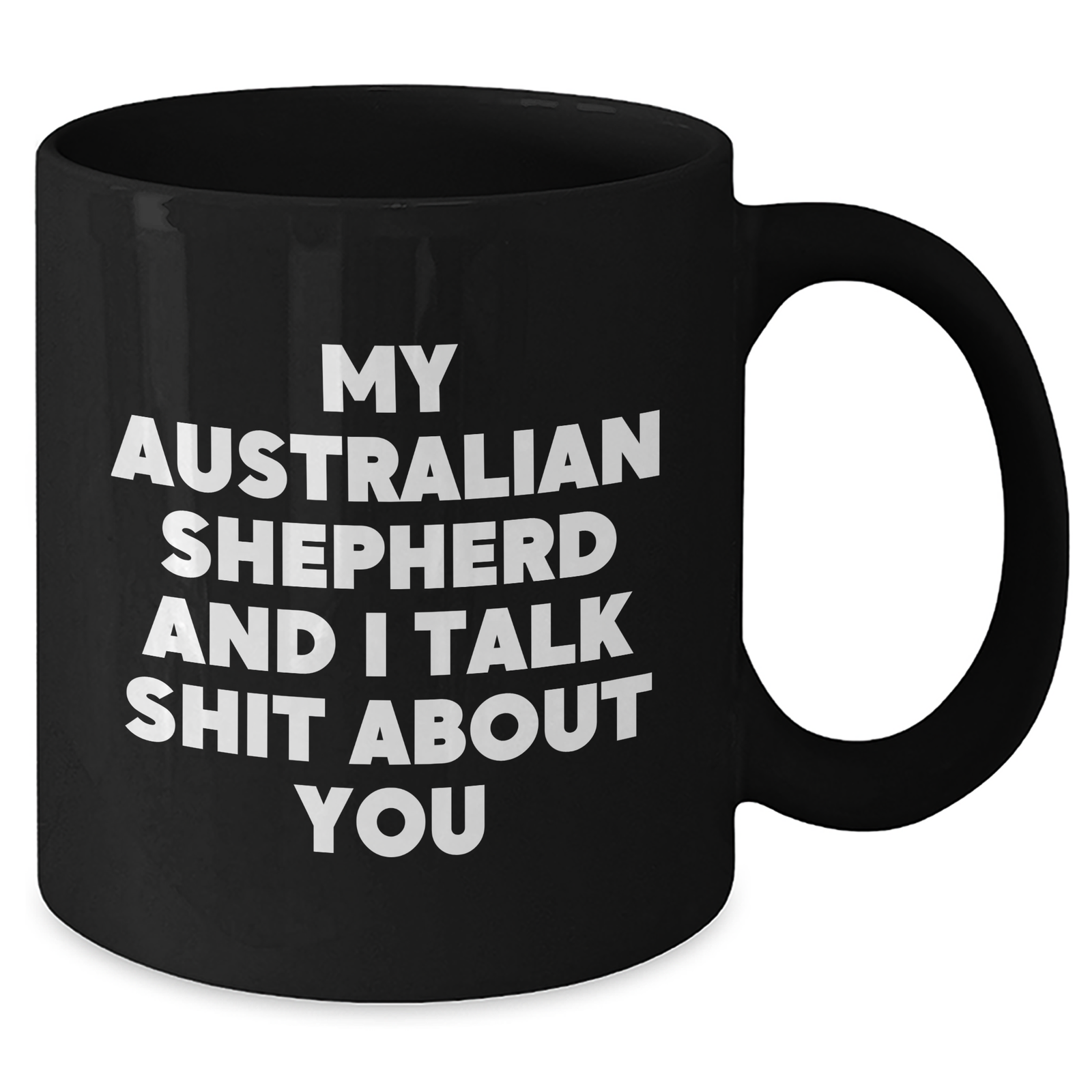 Funny Australian Shepherd Dog Gifts from Friends to Family - Black Coffee Mug for Her Him, Mom Mom's Day Unique Gifts, My Australian Shepherd And I Talk Shit About You Quote - Additional