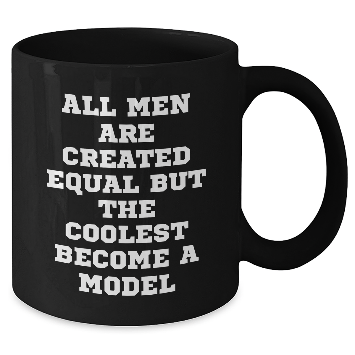 Funny Model Quotes Gifts from Men for Graduation Black Coffee Mug, 11oz or 15oz, Microwave and Dishwasher Safe - Additional
