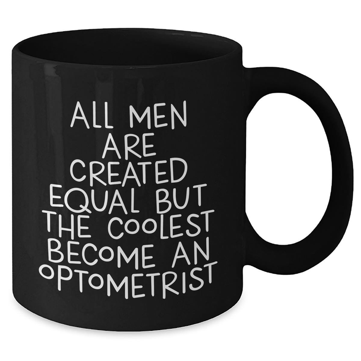 Optometrist Gifts for Mother's Day - Funny Black Coffee Mug with Quote 'All Men Are Created Equal But The Coolest Become An Optometrist' - Gifts from Men to Optometrist - Additional