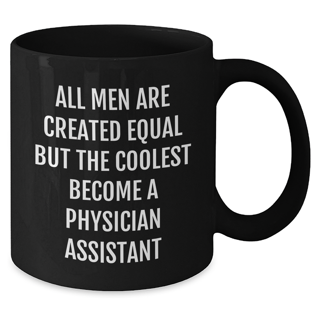 Funny Physician Assistant Black Coffee Mug Gifts from Men to Graduation for Friends Coworkers Family - 'All Men Are Created Equal But The Coolest Become A Physician Assistant' - Additional