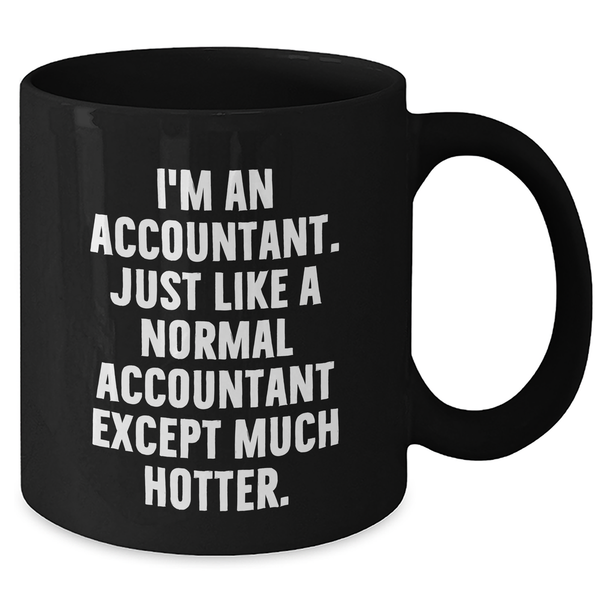 Funny Accountant Gifts, Black Coffee Mug for Mom, 'I'm An Accountant. Just Like A Normal Accountant Except Much Hotter.' Gifts from Men, Unique Mother's Day Unique Gifts for Accountant - Additional