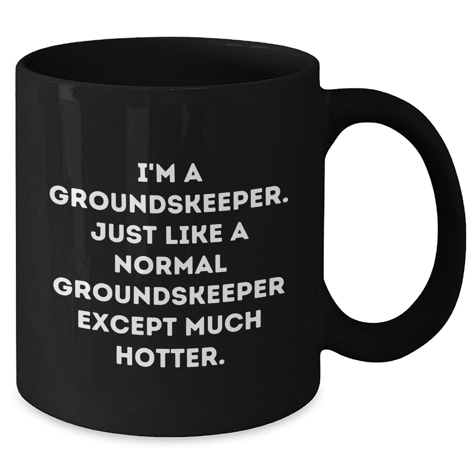 groundskeeper Humor Gifts from Men to groundskeeper Black Coffee Mug, Funny Quote 'I'm A groundskeeper. Just Like A Normal groundskeeper Except Much Hotter.' for Mother's Day Unique Gifts - Additional