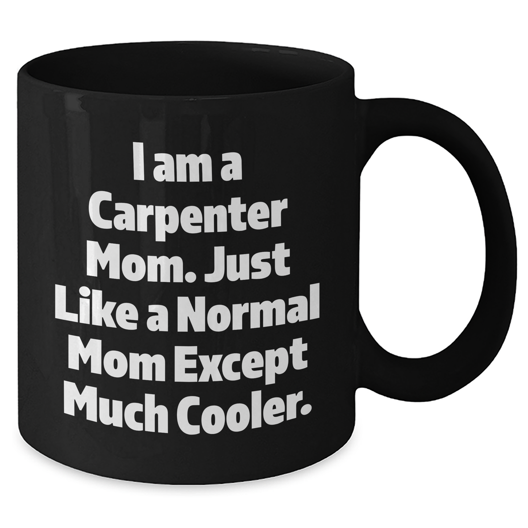 Carpenter Mom's Funny Gift for Dad, Black Coffee Mug, 'I Am A Carpenter Mom...' - Additional