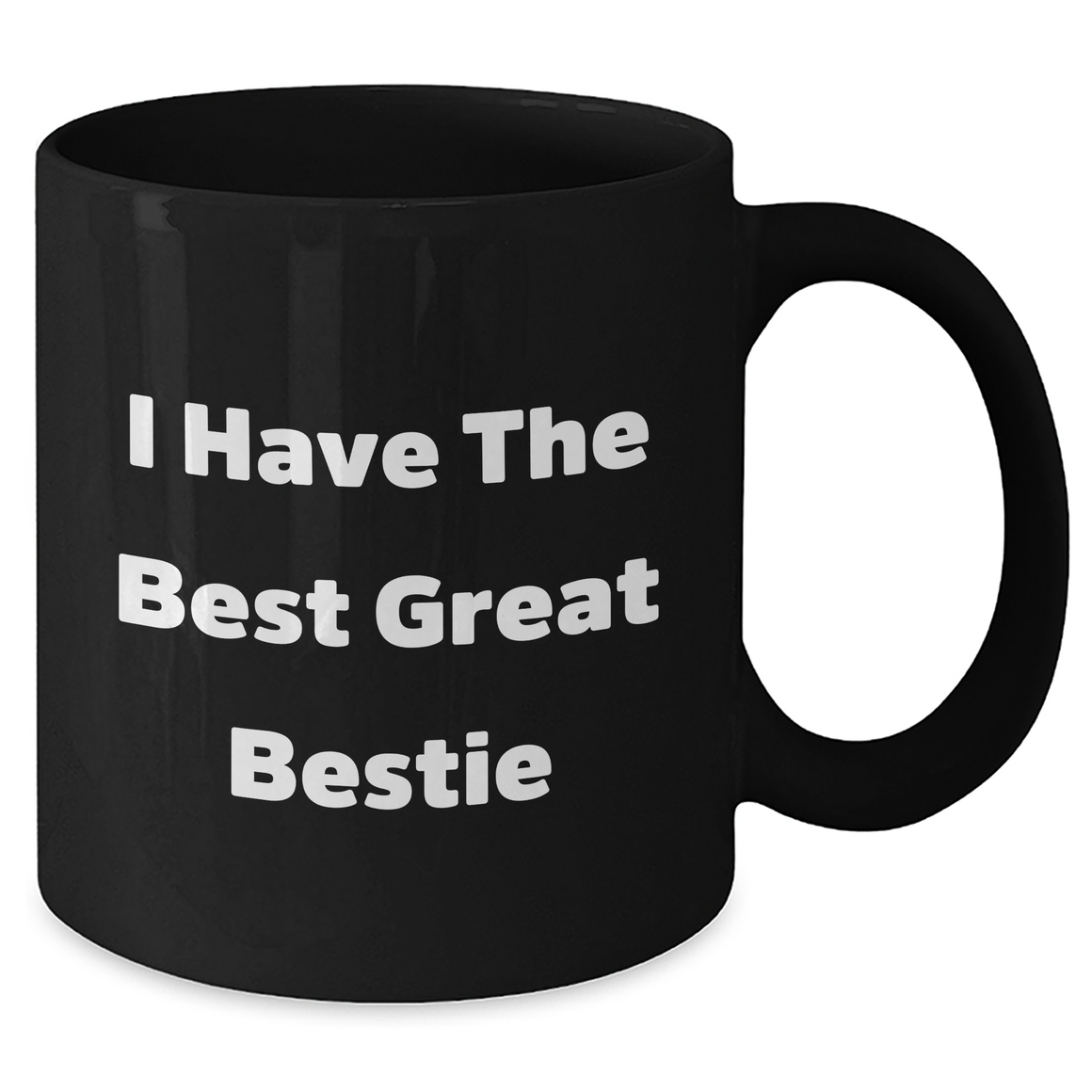 Funny Bestie Quotes Black Coffee Mug, Gifts from Women to Bestie on Mother's Day - I Have The Best Great Bestie - Additional