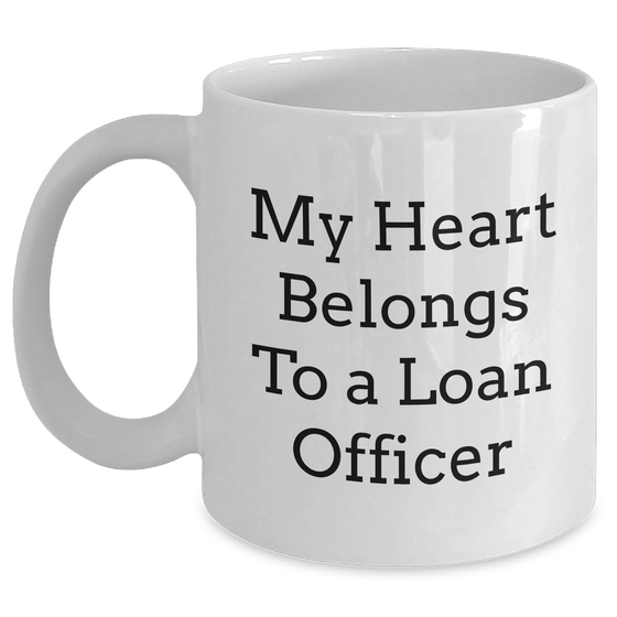 Funny Loan Officer Gifts - 'My Heart Belongs To A Loan Officer' White Coffee Mug for Loan Officer, Unique Fathers Day Unique Gifts from Friends, Coworkers, Family - Main