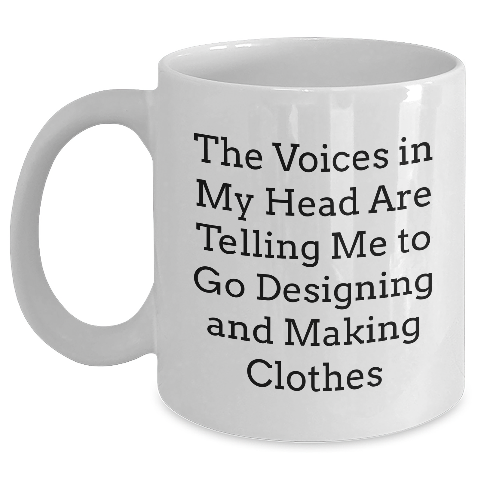 Funny Designing and Making Clothes Gifts for Him - 'The Voices In My Head Are Telling Me To Go Designing And Making Clothes' White Coffee Mug for Father's Day from Family - Main