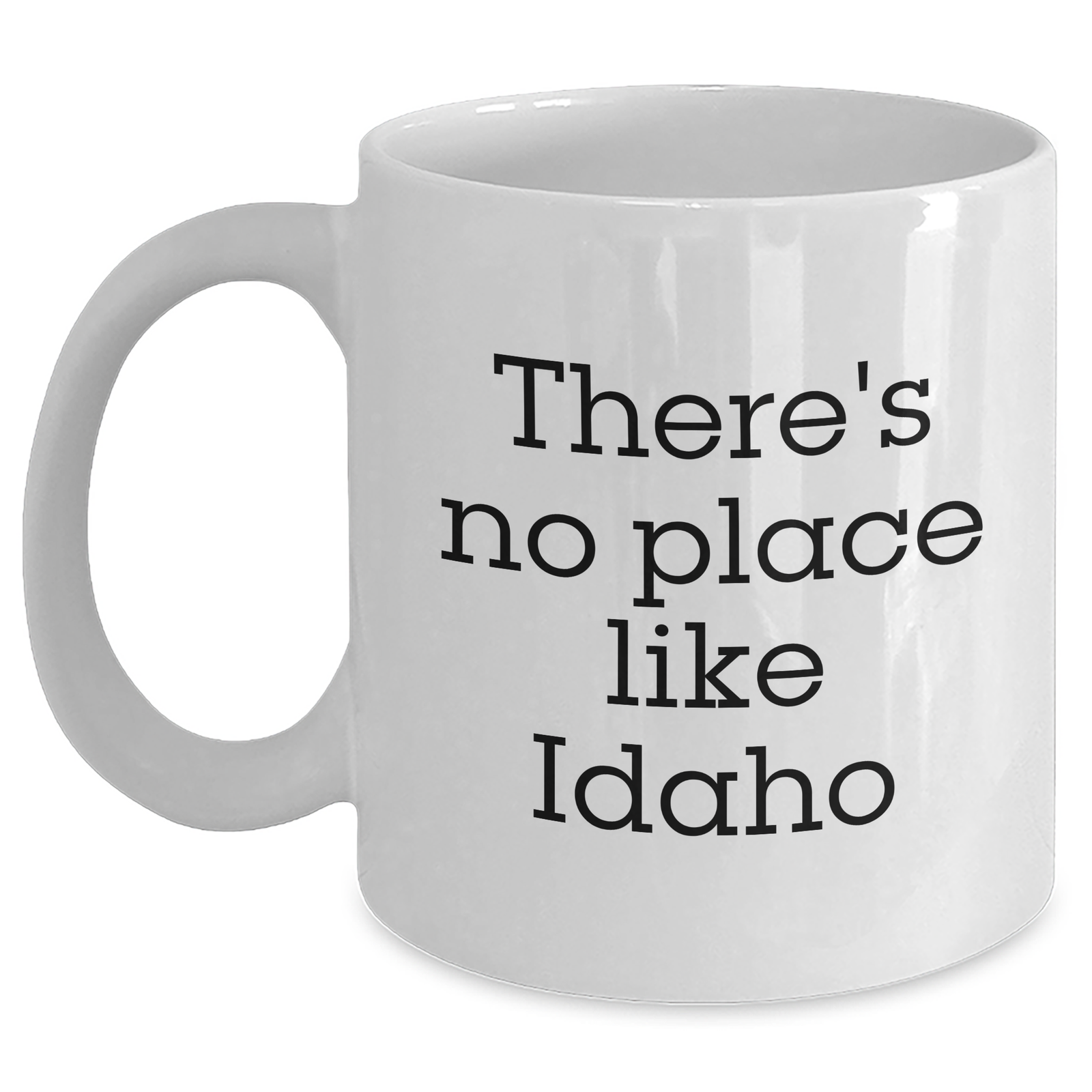 Idaho Lovin' White Coffee Mug, 'There's No Place Like Idaho' Funny Quote Gift for Idaho Men, Unique Father's Day Unique Gifts from Friends - Main