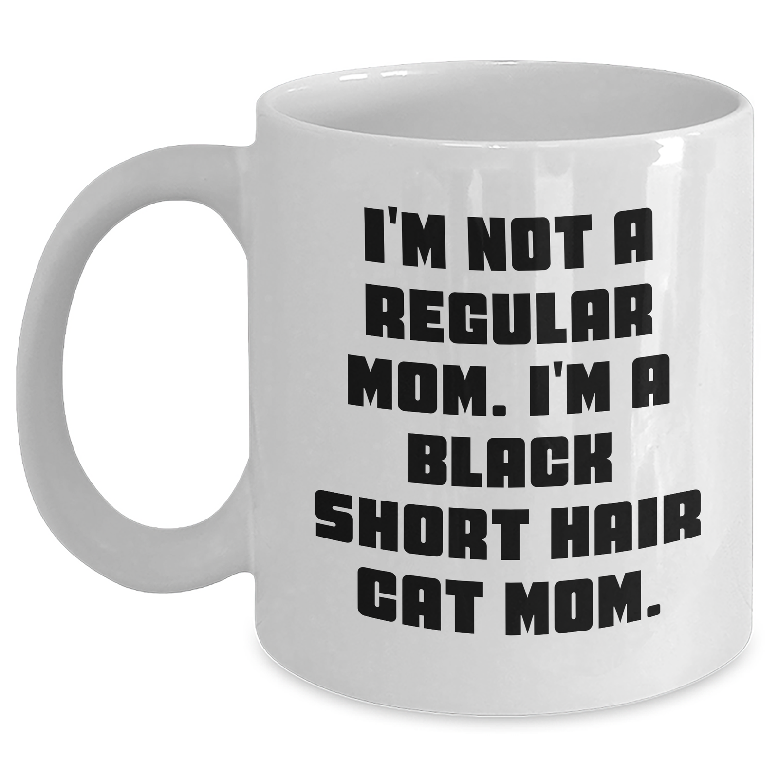 Funny Black Short Hair Cat Mom Gifts for Men, White Coffee Mug, I'm Not A Regular Mom. I'm A Black Short Hair Cat Mom., Gifts from Men to Black Short Hair Cat Lovers, Unique Father's Day Unique Gifts - Main
