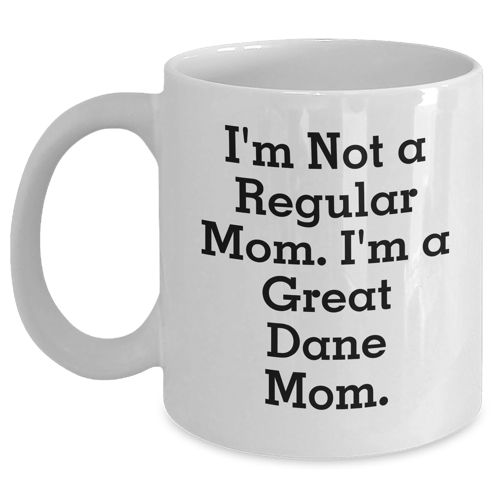 Funny Great Dane Mom White Coffee Mugs Gifts from Men to Great Dane Mom, I'm Not A Regular Mom. I'm A Great Dane Mom., Father's Day Unique Gifts - Main