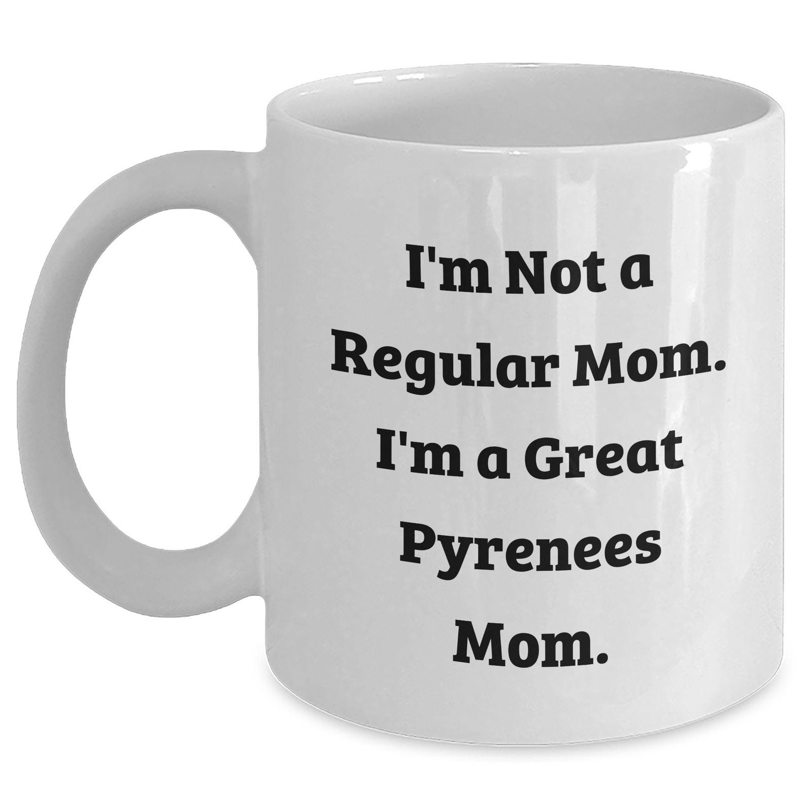Funny Great Pyrenees Dog Mom Gifts for Men - White Coffee Mug, 'I'm Not A Regular Mom. I'm A Great Pyrenees Mom.' - Gifts from Family, Father's Day Unique Gifts - Main