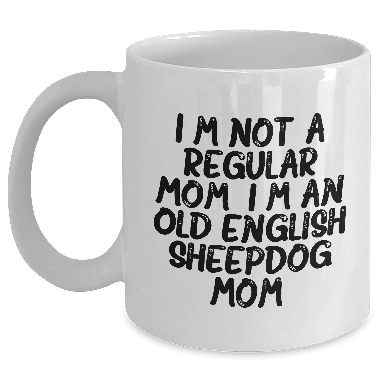 Funny Old English Sheepdog Mom Gifts for Dad - White Coffee Mug, I'm Not A Regular Mom. I'm An Old English Sheepdog Mom., Unique Father's Day Presents - Main