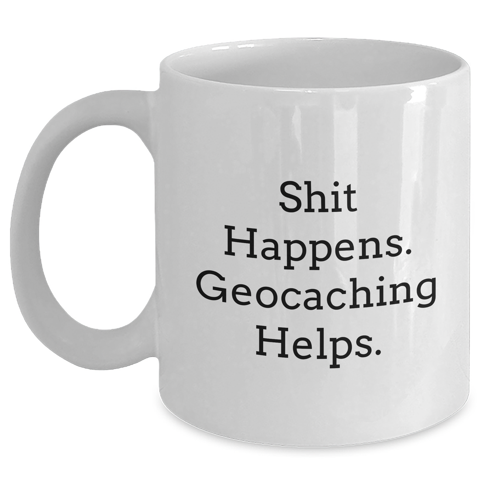 Geocaching Funny Mugs, Shit Happens Gifts from Men to Geocaching Enthusiasts, White Coffee Mug for Father's Day Unique Gifts - Main
