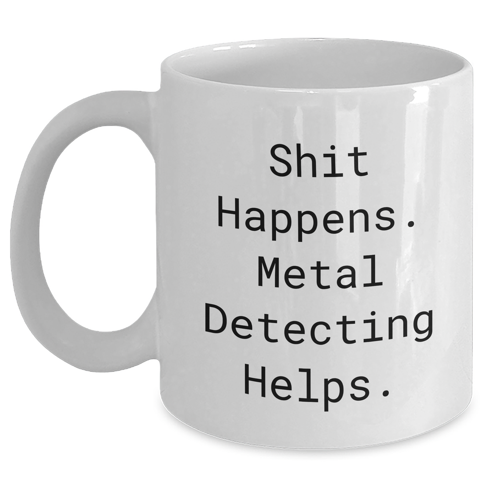 Funny Metal Detecting Gifts for Him, White Coffee Mug, 'Shit Happens. Metal Detecting Helps.' for Father's Day from Family, Friends, or Coworkers - Main
