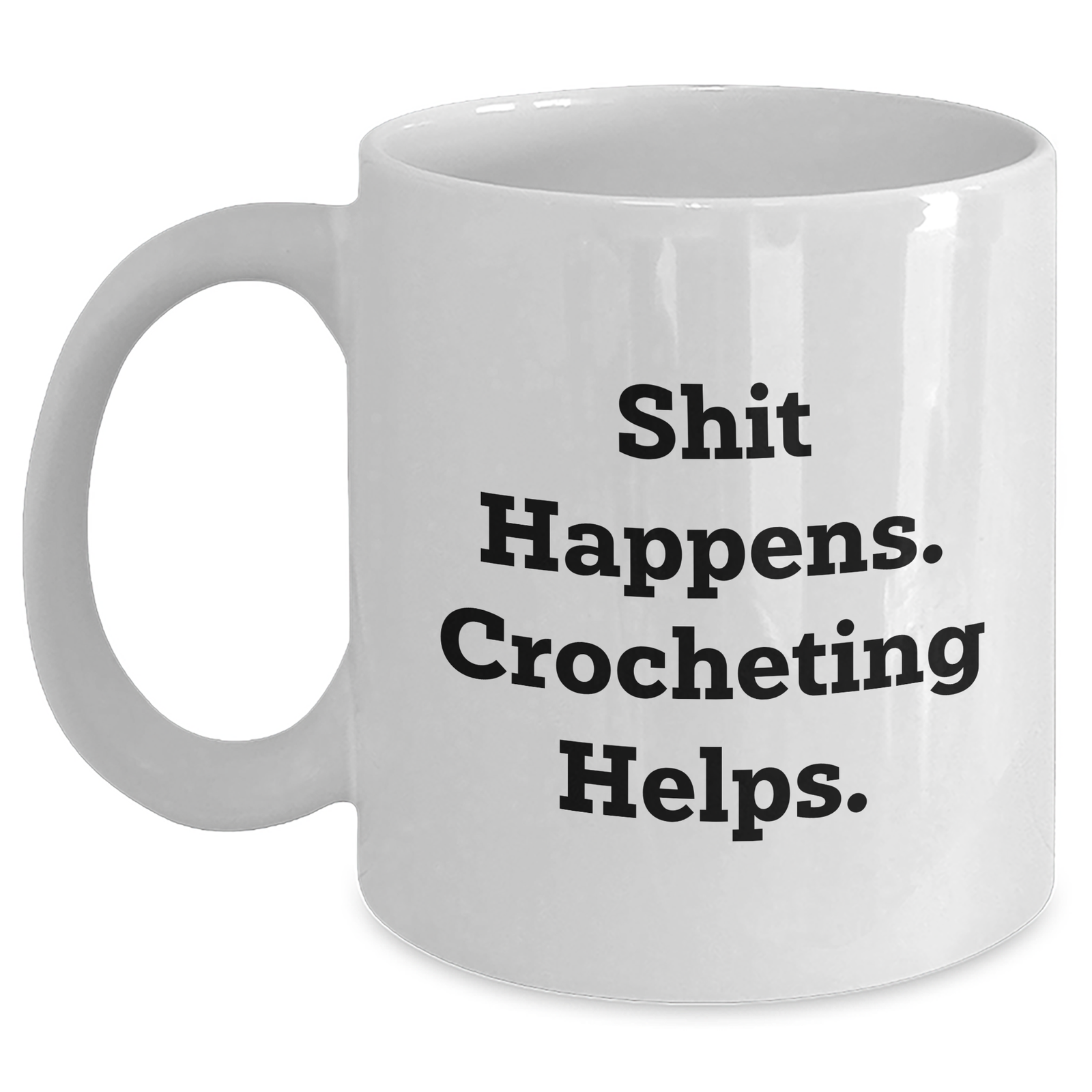Funny Crocheting Gifts for Men from Friends - White Coffee Mug with 'Shit Happens. Crocheting Helps.' Quote, Perfect for Father's Day - Main