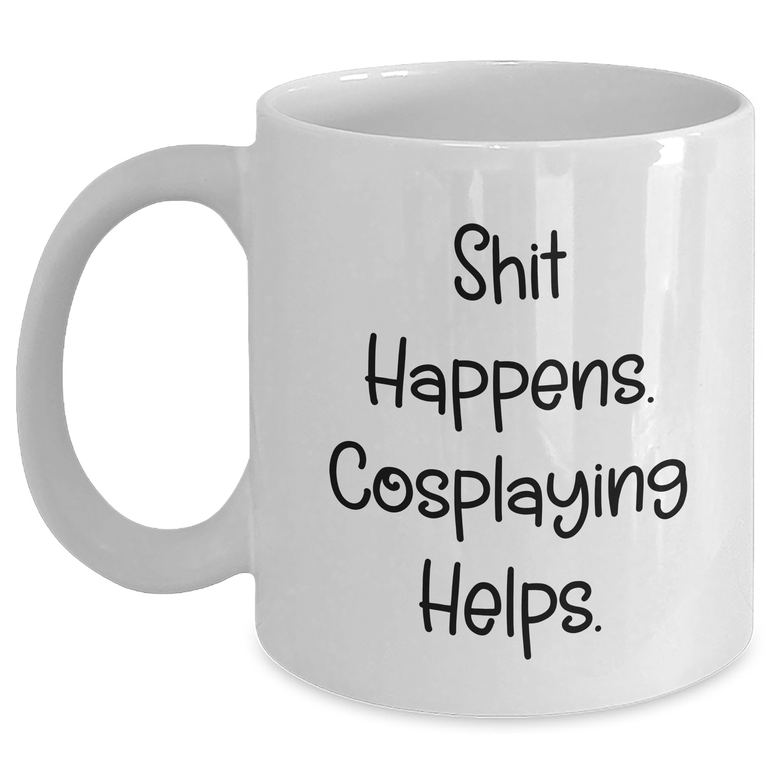 Funny Cosplaying White Coffee Mugs Gifts from Friends for Dad on Father's Day - Shit Happens. Cosplaying Helps. - Main