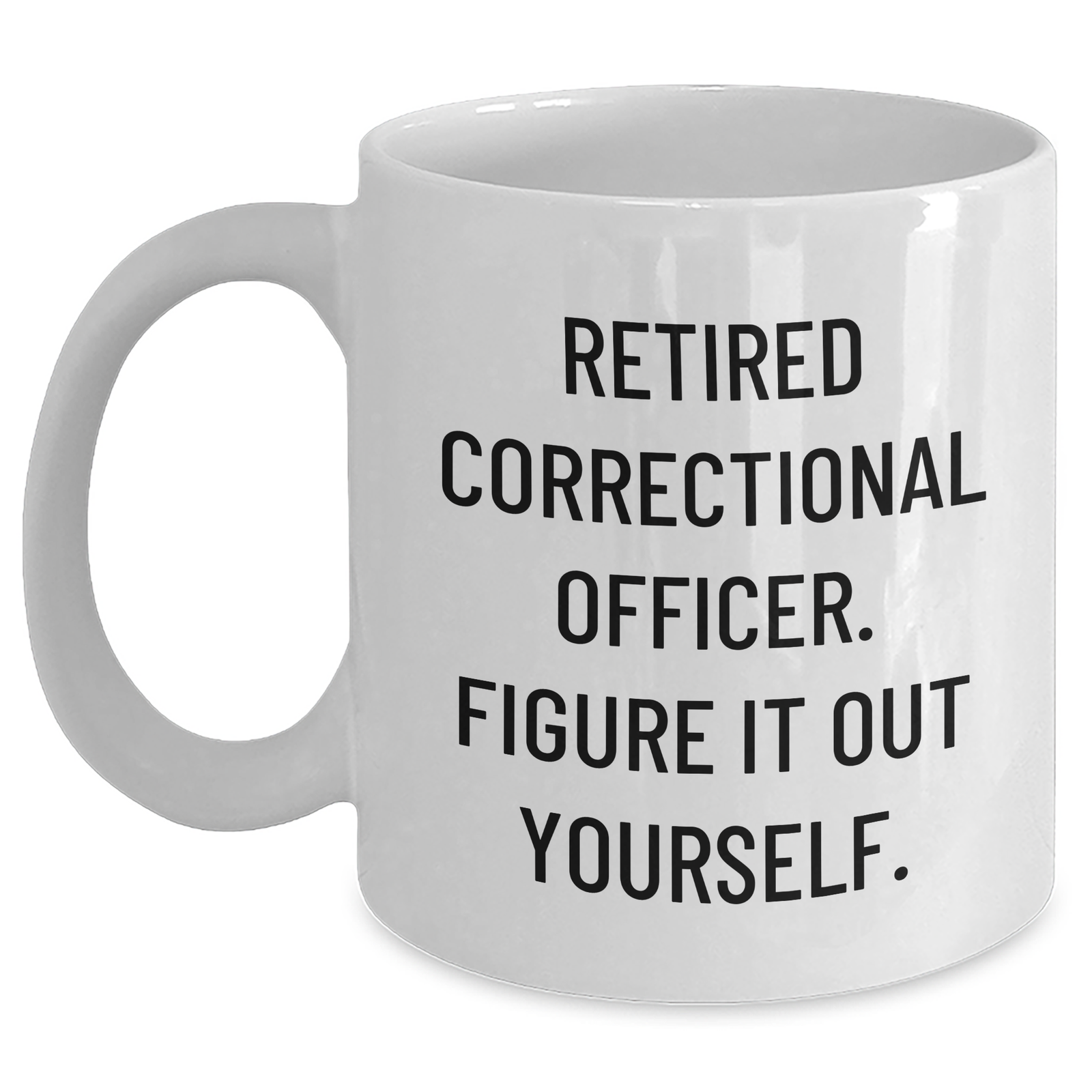 Correctional Officer Funny Quote White Coffee Mug, Gifts from Men to Correctional Officer, Father's Day Unique Gifts - Main