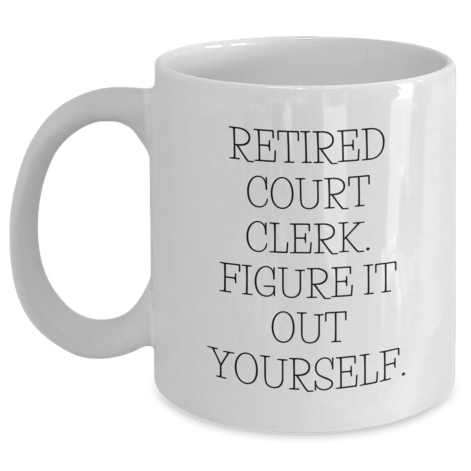 Funny Court Clerk Quote White Coffee Mug, Gifts from Family to Court Clerk, Father's Day Unique Gifts - Main