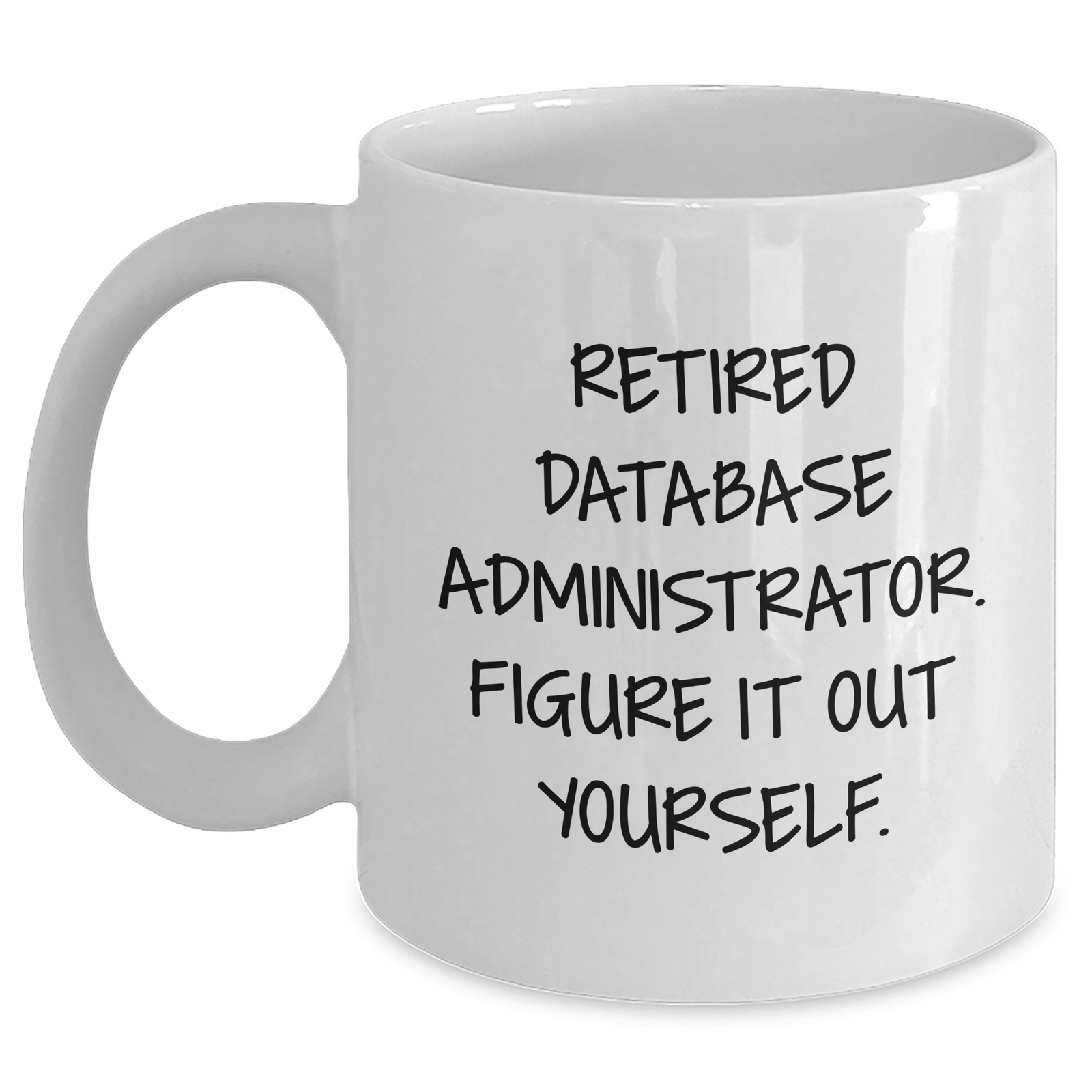 Funny Database Administrator Gifts for Him - White Coffee Mug, 'Figure It Out Yourself' Quote, Unique Father's Day Unique Gifts from Family - Main