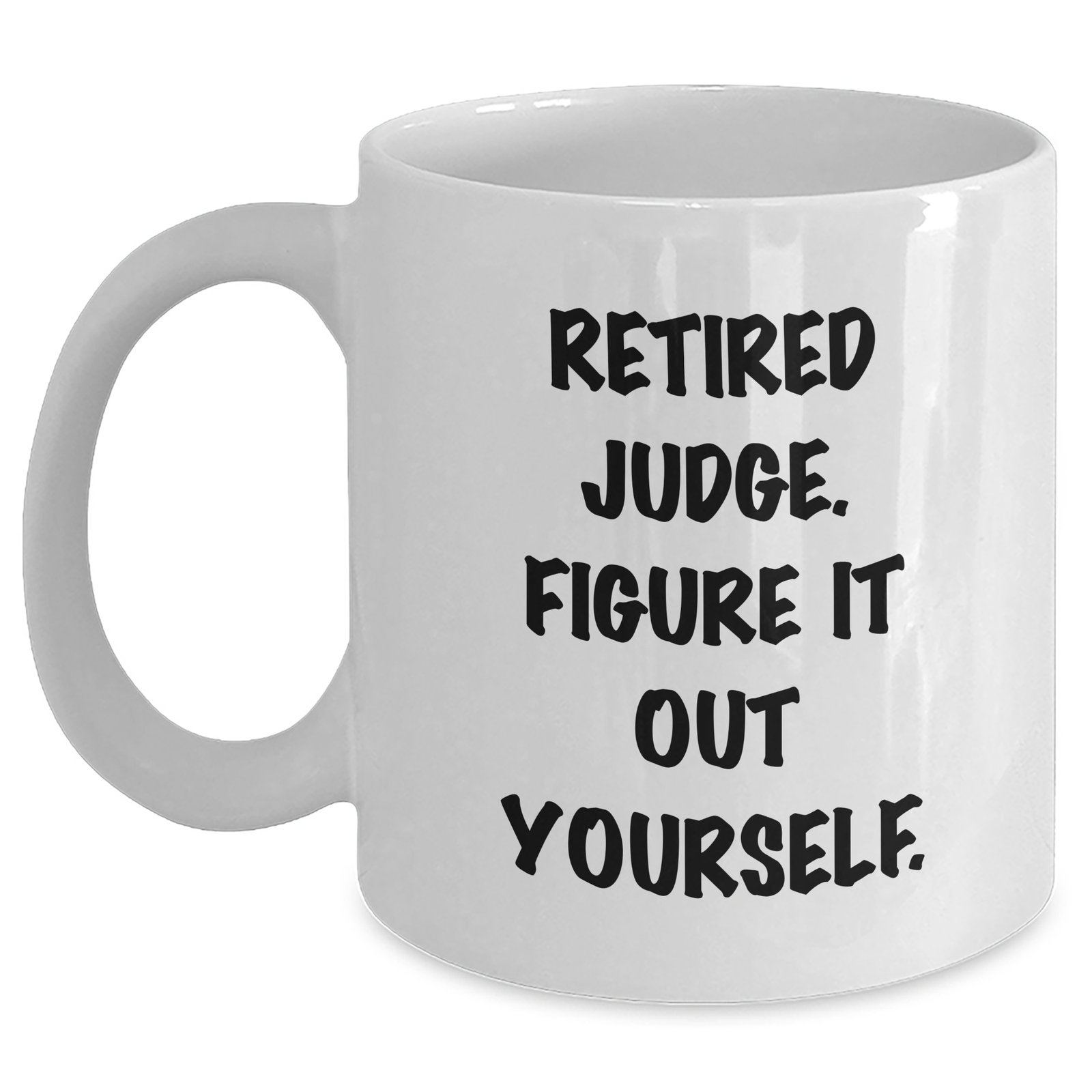 Judge Gifts, Funny Quote Mug, Gifts from Family, Judge White Coffee Mug for Him, Retired Judge. Figure It Out Yourself. - Father's Day Unique Gifts - Main