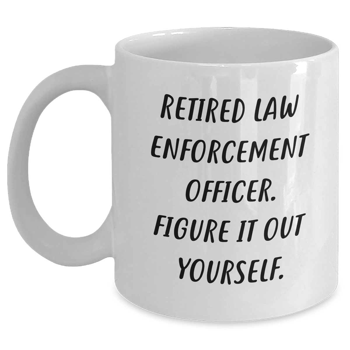 Funny Law Enforcement Officer Quotes White Coffee Mugs Gifts from Men to Law Enforcement Officers on Father&#39;s Day - Main