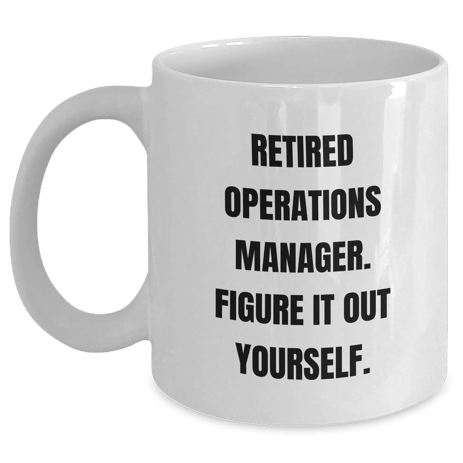 Funny Operations Manager Gifts from Men - Retired Operations Manager Figure It Out Yourself White Coffee Mug for Father's Day - Main