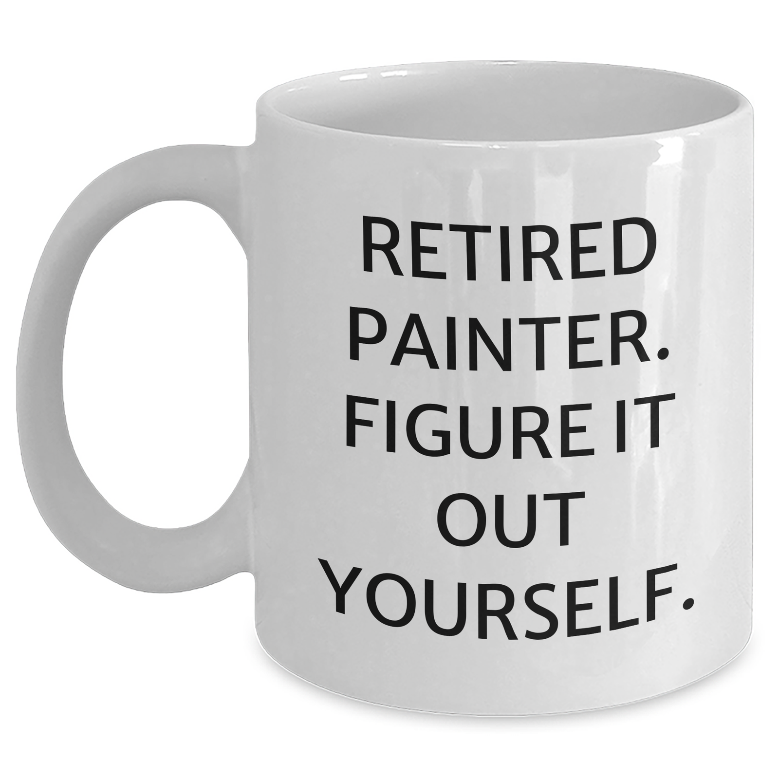 Painter's Humorous Gift from Friends for Father's Day - 'Retired Painter. Figure It Out Yourself.' Quote on White Coffee Mug - Main