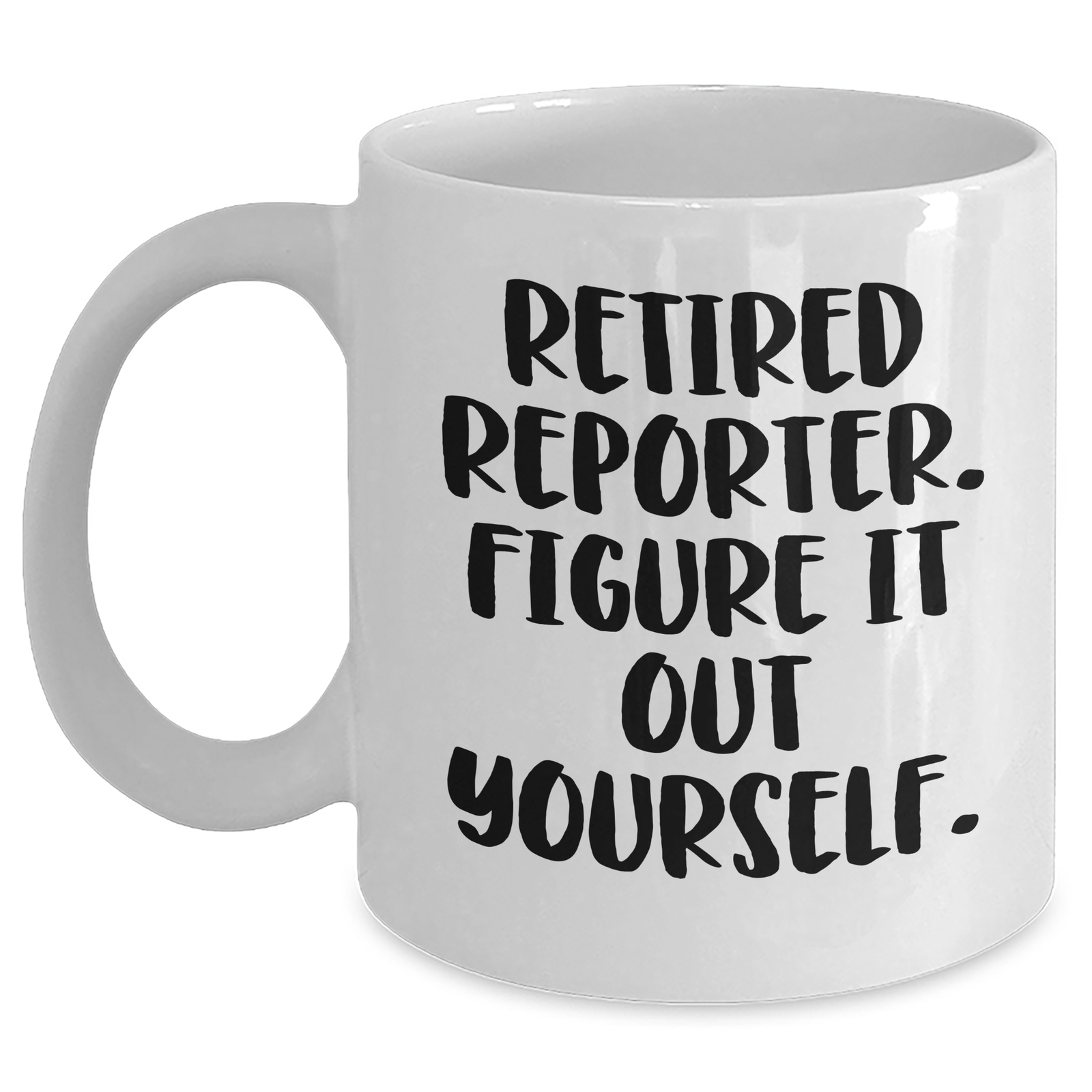 Funny Reporter Gifts for Dad's Special Day, White Coffee Mug with Quote 'Retired Reporter. Figure It Out Yourself.' from Family, Friends, or Coworkers - Main