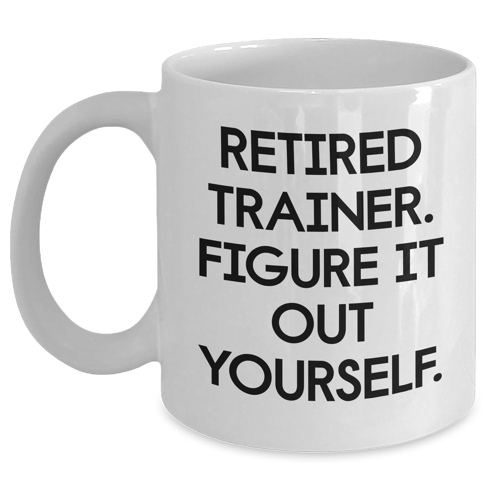Funny Trainer Gifts from Men, Unique White Coffee Mug for Retired Trainers, Figure It Out Yourself, Funny Father's Day Unique Gifts - Main