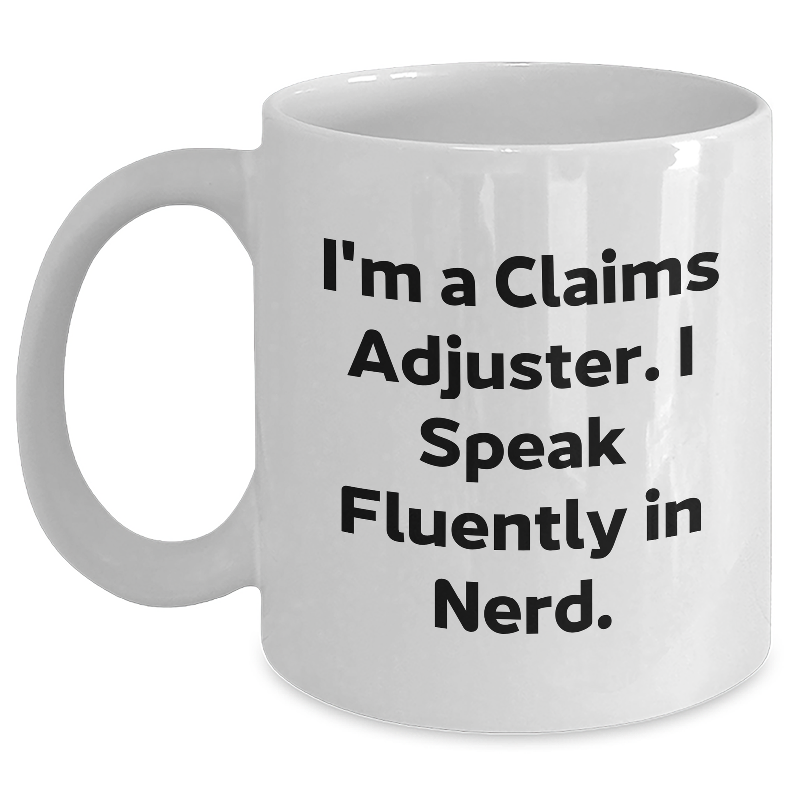 Funny Claims Adjuster White Coffee Mug Gifts for Men from I'm A Claims Adjuster. I Speak Fluently In genius. on Father's Day - Main