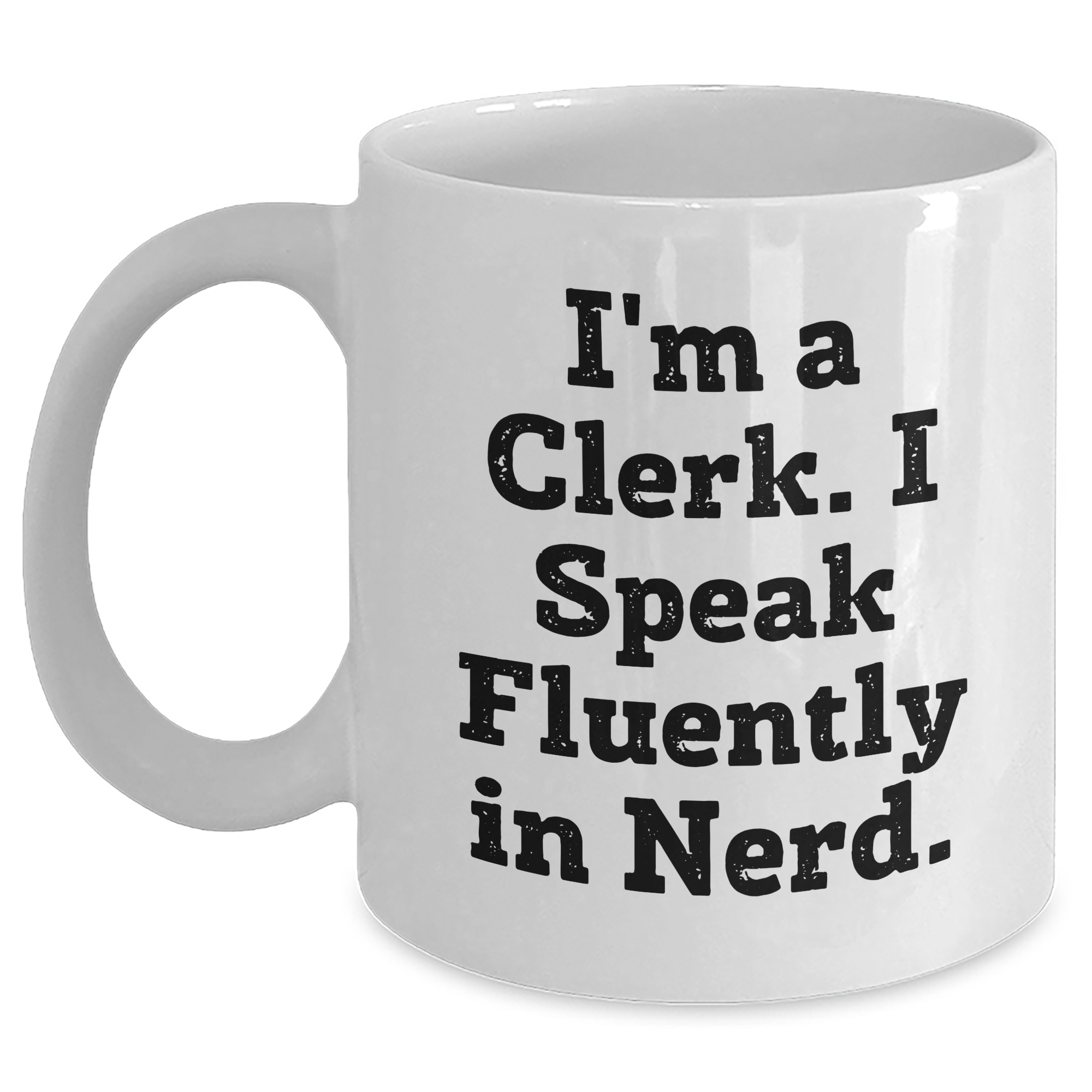 Funny Clerk Gifts, 'I'm A Clerk. I Speak Fluently In genius.' White Coffee Mug, Father's Day Unique Gifts from Friends, Coworkers, Family to Clerk - Main