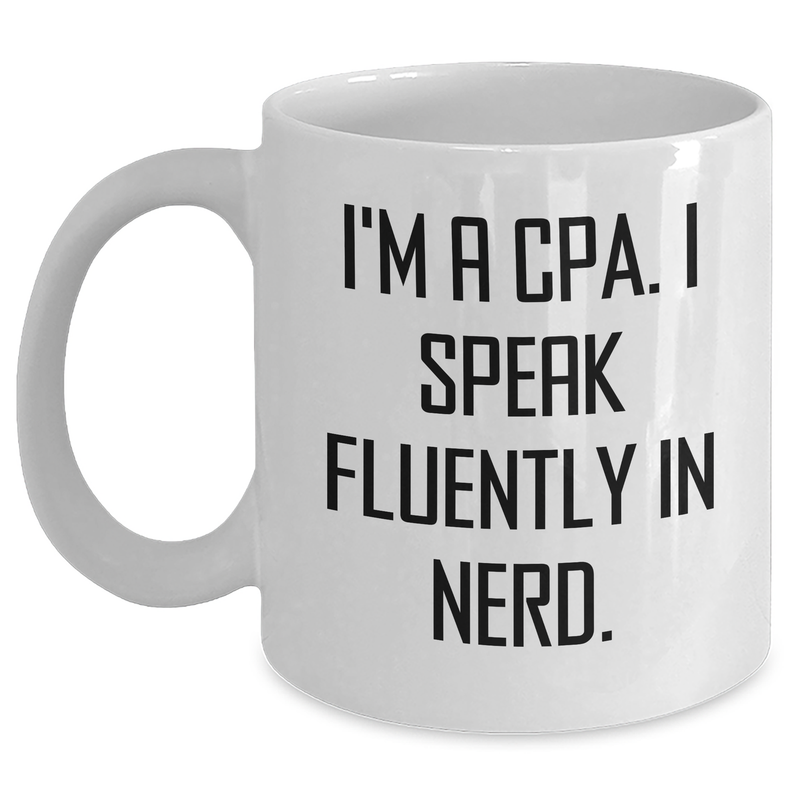 Funny CPA Gifts from Friends to Husband - I'm A Cpa. I Speak Fluently In genius. White Coffee Mug for Father's Day - Main