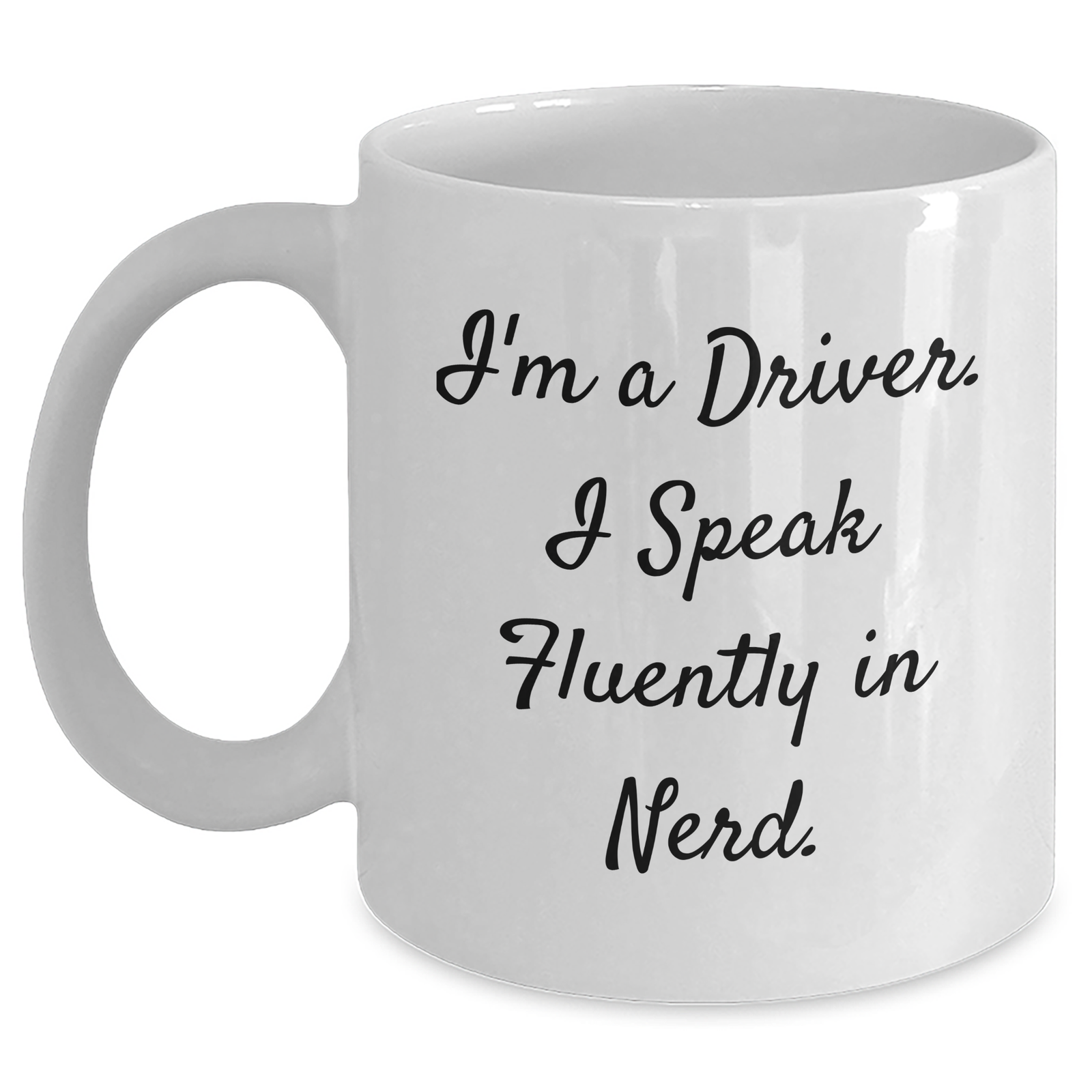 Funny Driver Gift, I'm A Driver. I Speak Fluently In genius., White Coffee Mug for Father's Day, Gifts from Friends, Gifts for Drivers - Main