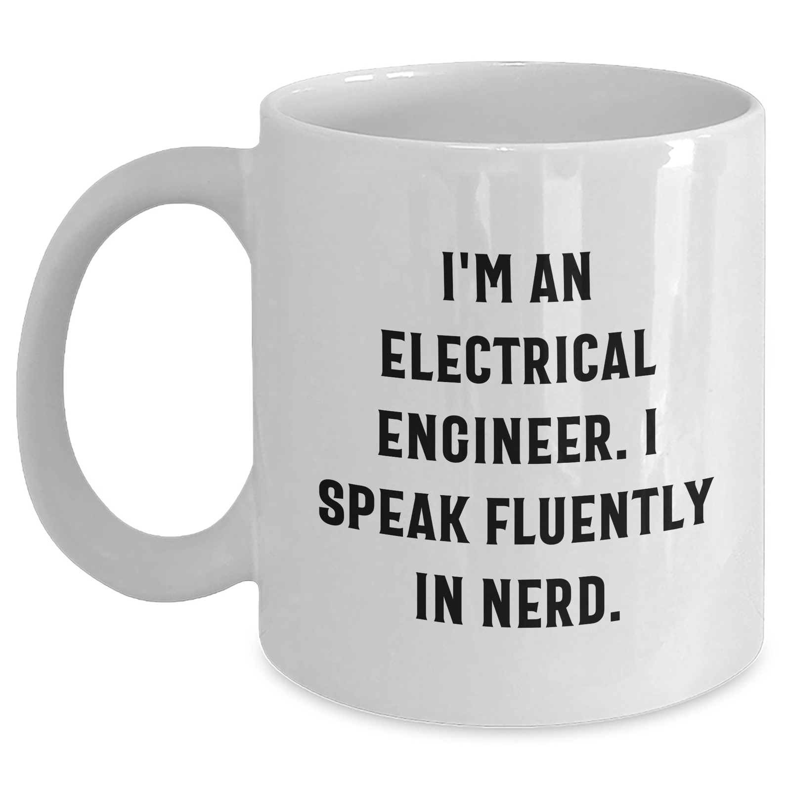 Funny Electrical Engineer Gifts - I'm An Electrical Engineer. I Speak Fluently In genius. - White Coffee Mug, Father's Day Unique Gifts for Men, Gifts from Family - Main