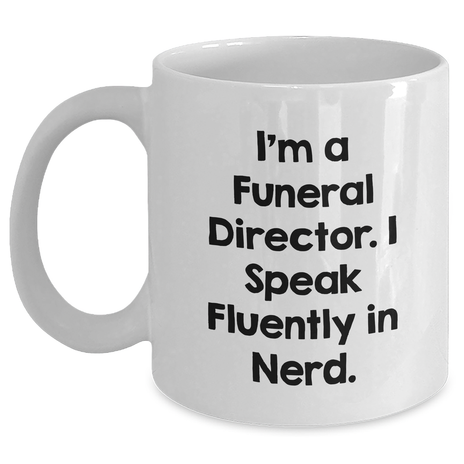 Funny Funeral Director Gifts - 'I'm A Funeral Director. I Speak Fluently In genius.' White Coffee Mug, Father's Day Unique Gifts from Friends to Men - Main