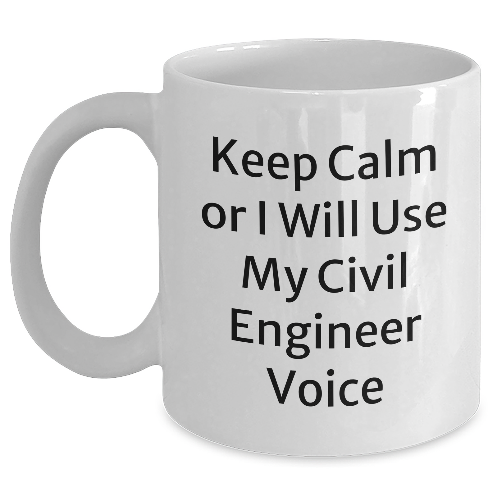 Civil Engineer White Coffee Mug - 'Keep Calm Or I Will Use My Civil Engineer Voice' Funny Gift for Mother's Day - Main