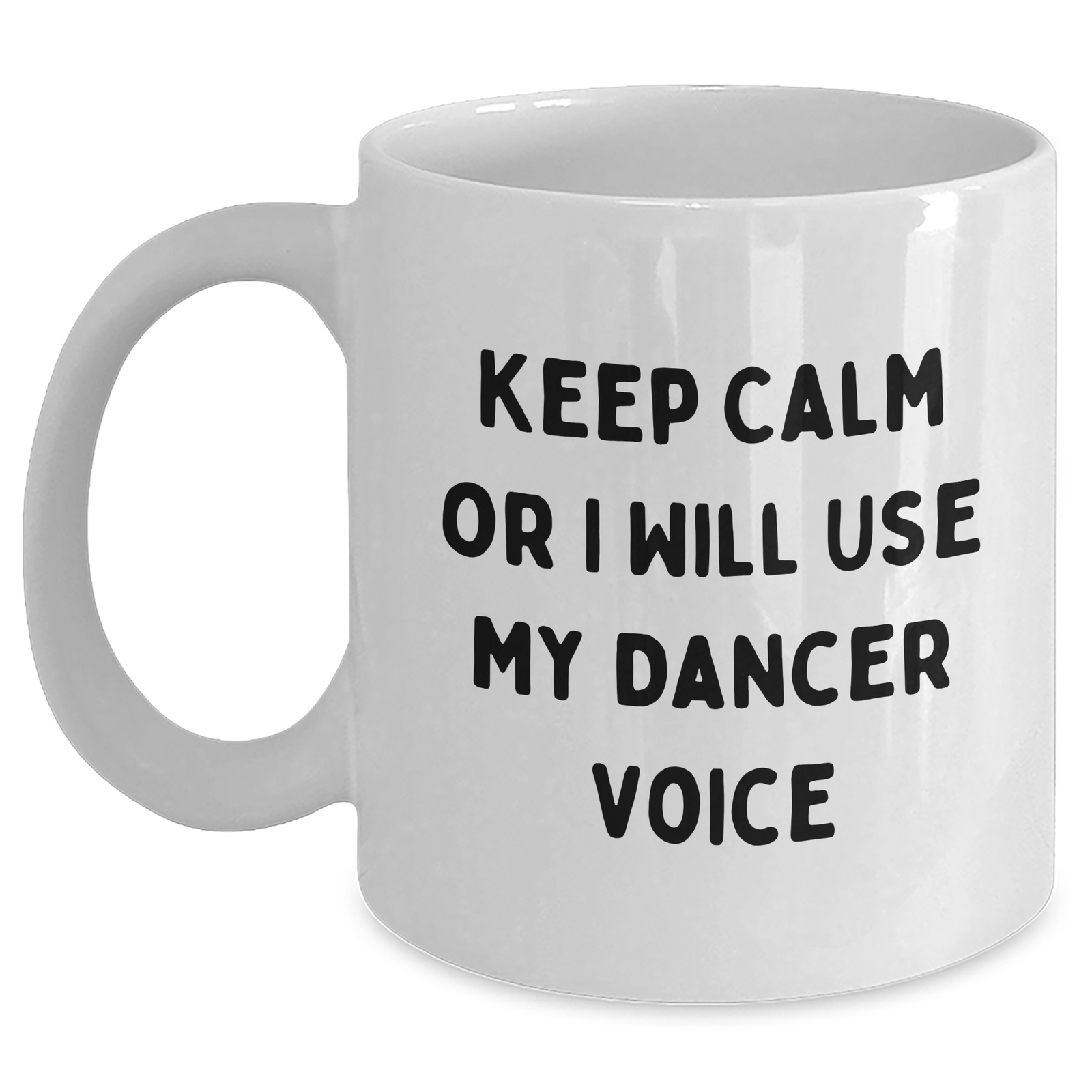 Funny Dancer Gifts for Her, Keep Calm Or I Will Use My Dancer Voice, White Coffee Mug, 11oz or 15oz, Father's Day Unique Gifts from Family, Friends, Coworkers - Main