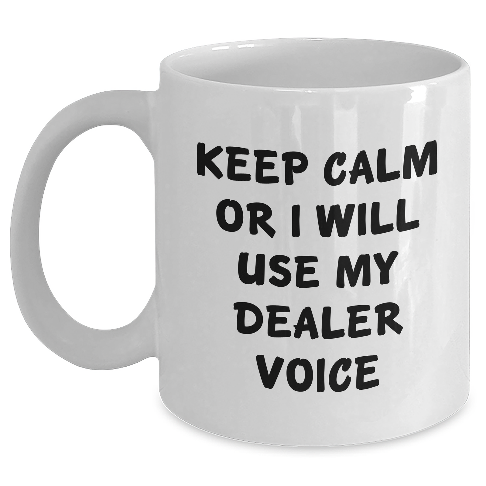 Funny Dealer Gifts from Men - Keep Calm Or I Will Use My Dealer Voice White Coffee Mug for Mom, Mother's Day Unique Gifts - Main