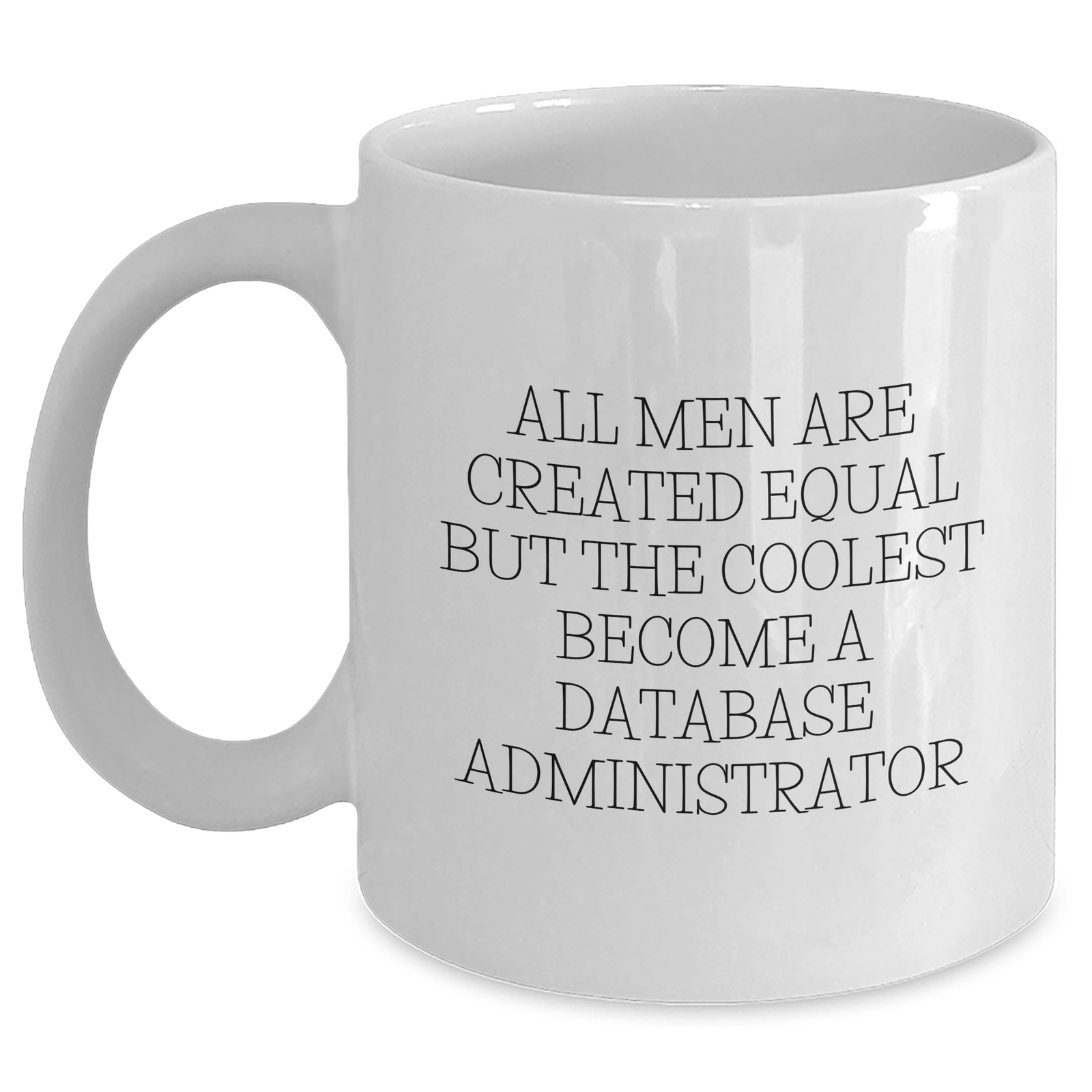 Funny Database Administrator Gifts, White Coffee Mug for Mother's Day, 'All Men Are Created Equal But The Coolest Become A Database Administrator', Gifts from Men, Gifts for Database Administrators - Main
