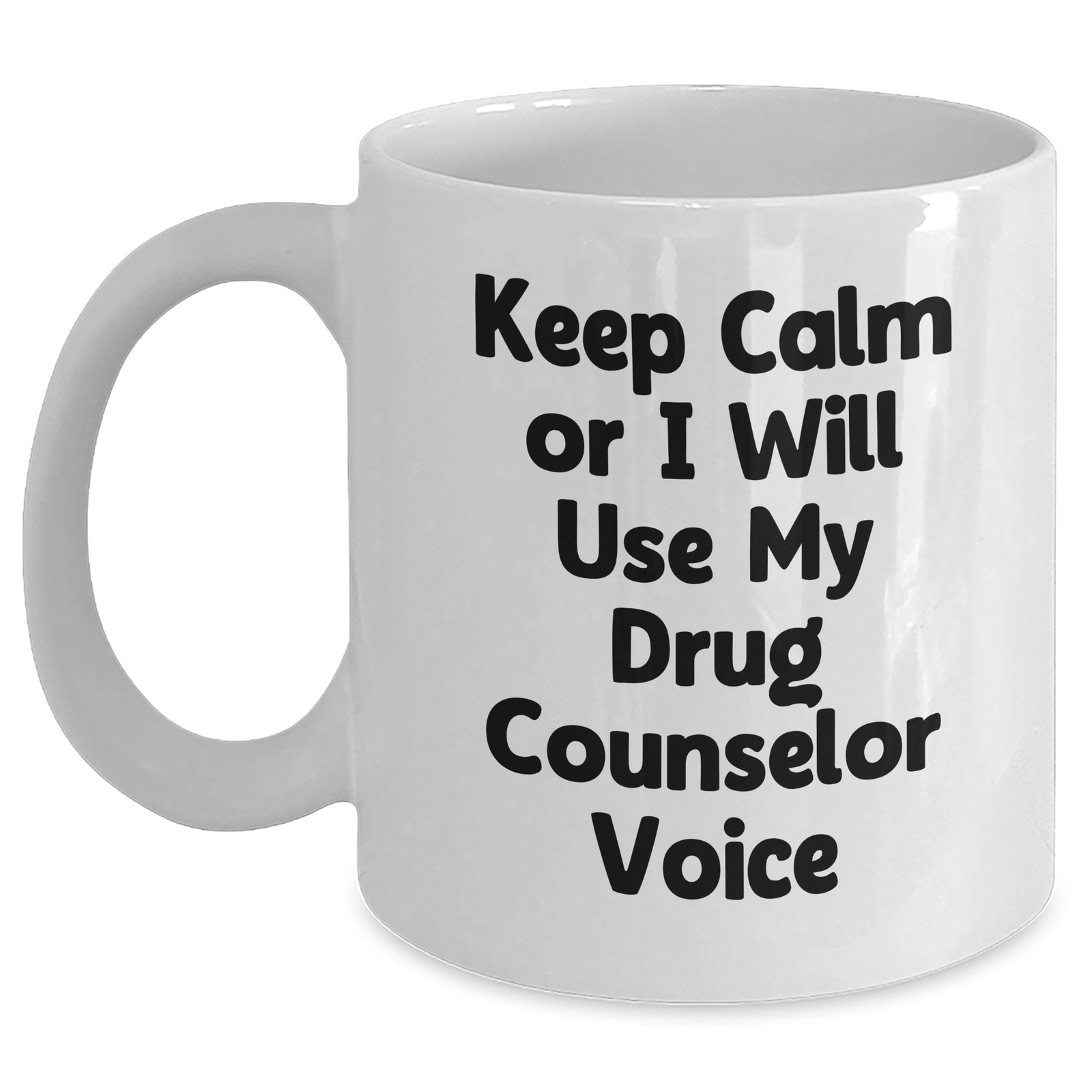 Funny Drug Counselor Gifts, Keep Calm or I'll Use My Voice, White Coffee Mug, 11oz or 15oz, Mother's Day Unique Gifts from Family, Friends, or Coworkers for Her - Main