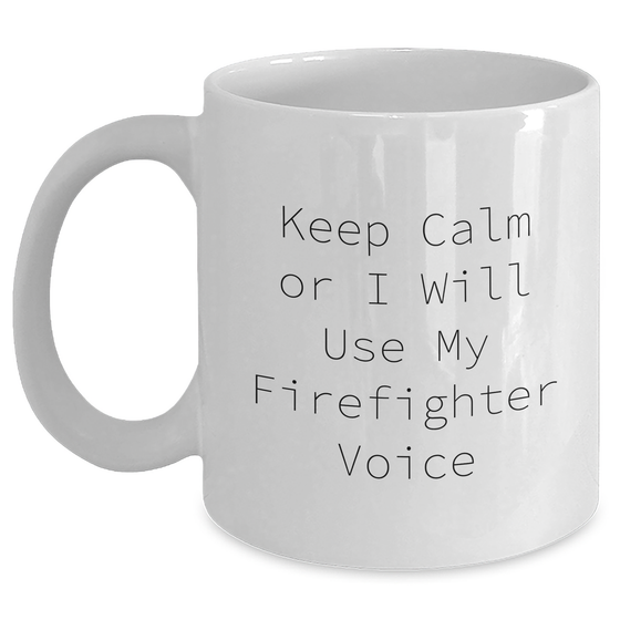Funny Firefighter Gifts from Friends - White Coffee Mug with 'Keep Calm Or I Will Use My Firefighter Voice' Quote for Father's Day - Main