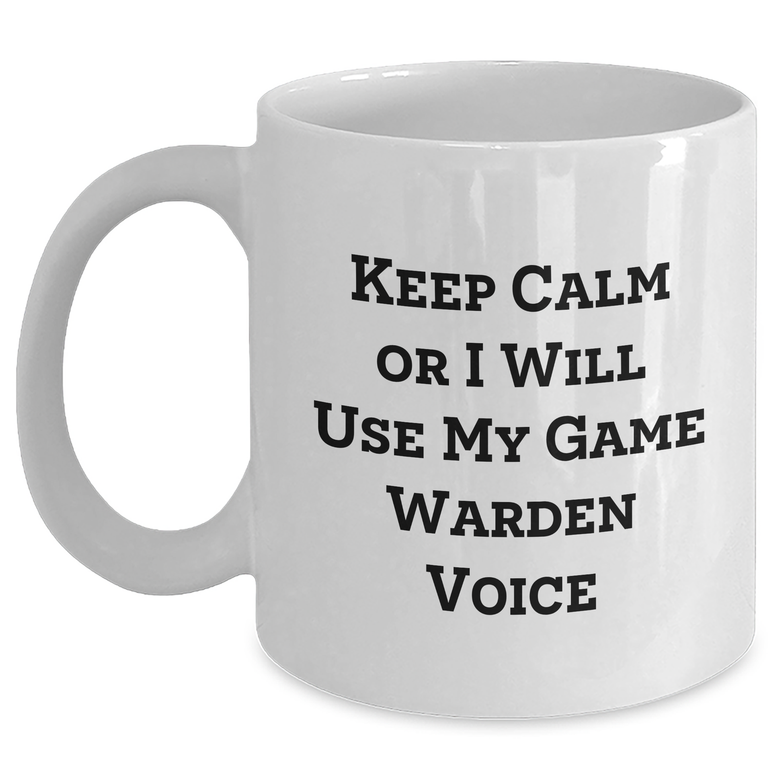 Funny Game Warden Gifts from Friends - 'Keep Calm Or I Will Use My Game Warden Voice' White Coffee Mug for Dad on Father's Day - Main