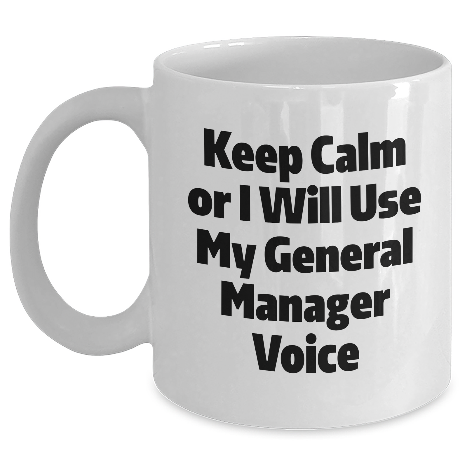 Funny General Manager Gifts from Men to Mothers Day Unique Gifts - Keep Calm Or I Will Use My General Manager Voice White Coffee Mug - Main