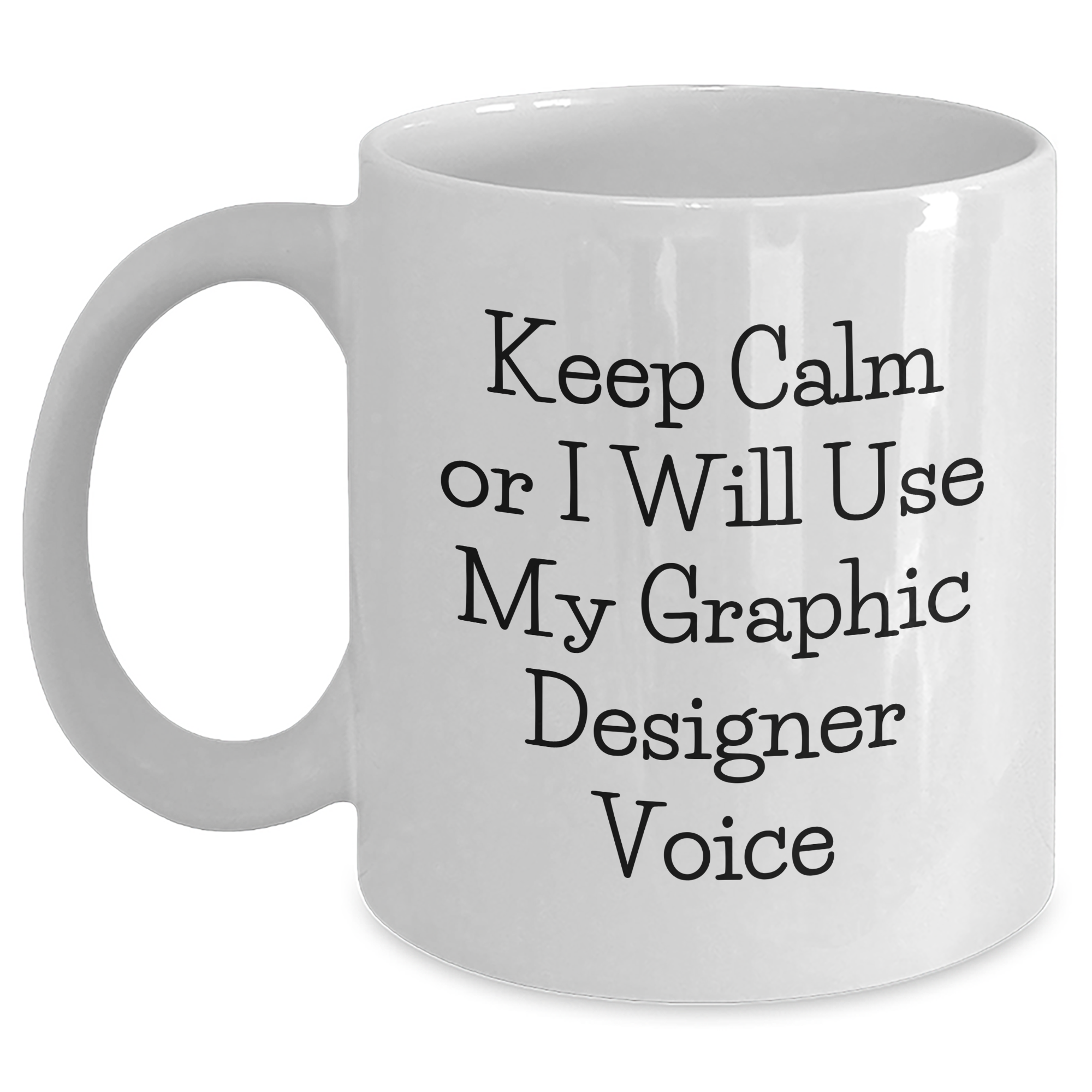Funny Graphic Designer Gifts from Friends - 'Keep Calm Or I Will Use My Graphic Designer Voice' White Coffee Mug for Father's Day - Main
