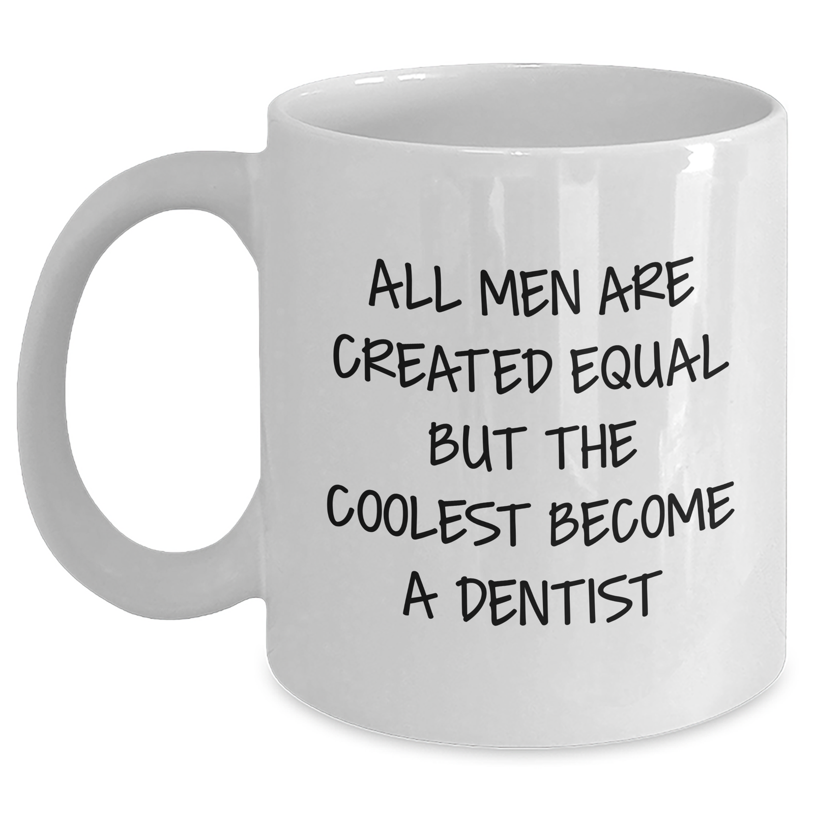 Funny Dentist Gifts for Her, White Coffee Mug - 'All Men Are Created Equal But The Coolest Become A Dentist' - Unique Mother's Day Unique Gift from Mom to Dentist - Main