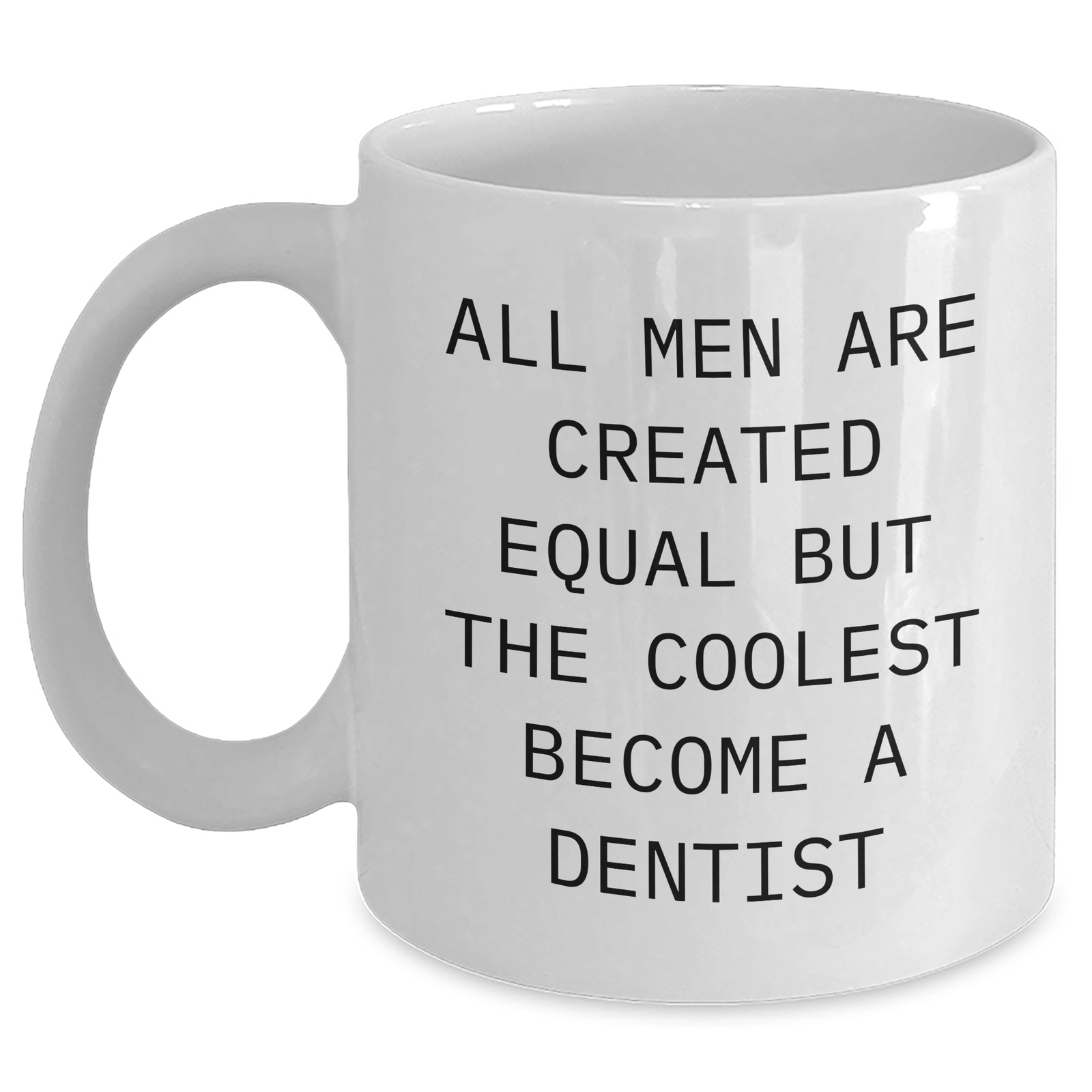 Funny Dentist Gifts for Mom - 'All Men Are Created Equal But The Coolest Become A Dentist' Quote White Coffee Mug, Gifts from Men to Dentist - Main