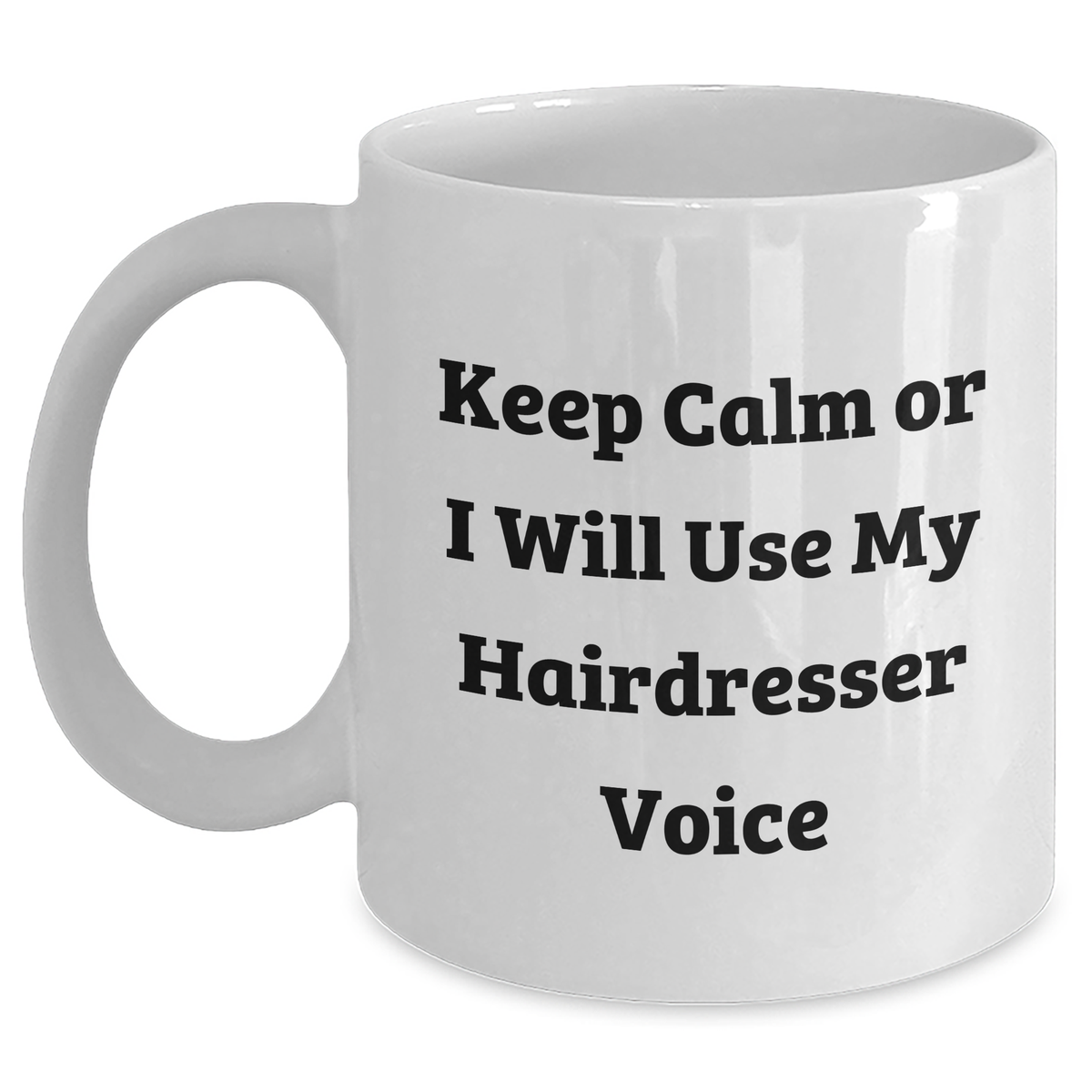 Hairdresser Humor Gifts from Friends for Mom&#39;s Special Day - &#39;Keep Calm Or I Will Use My Hairdresser Voice&#39; White Coffee Mug - Main