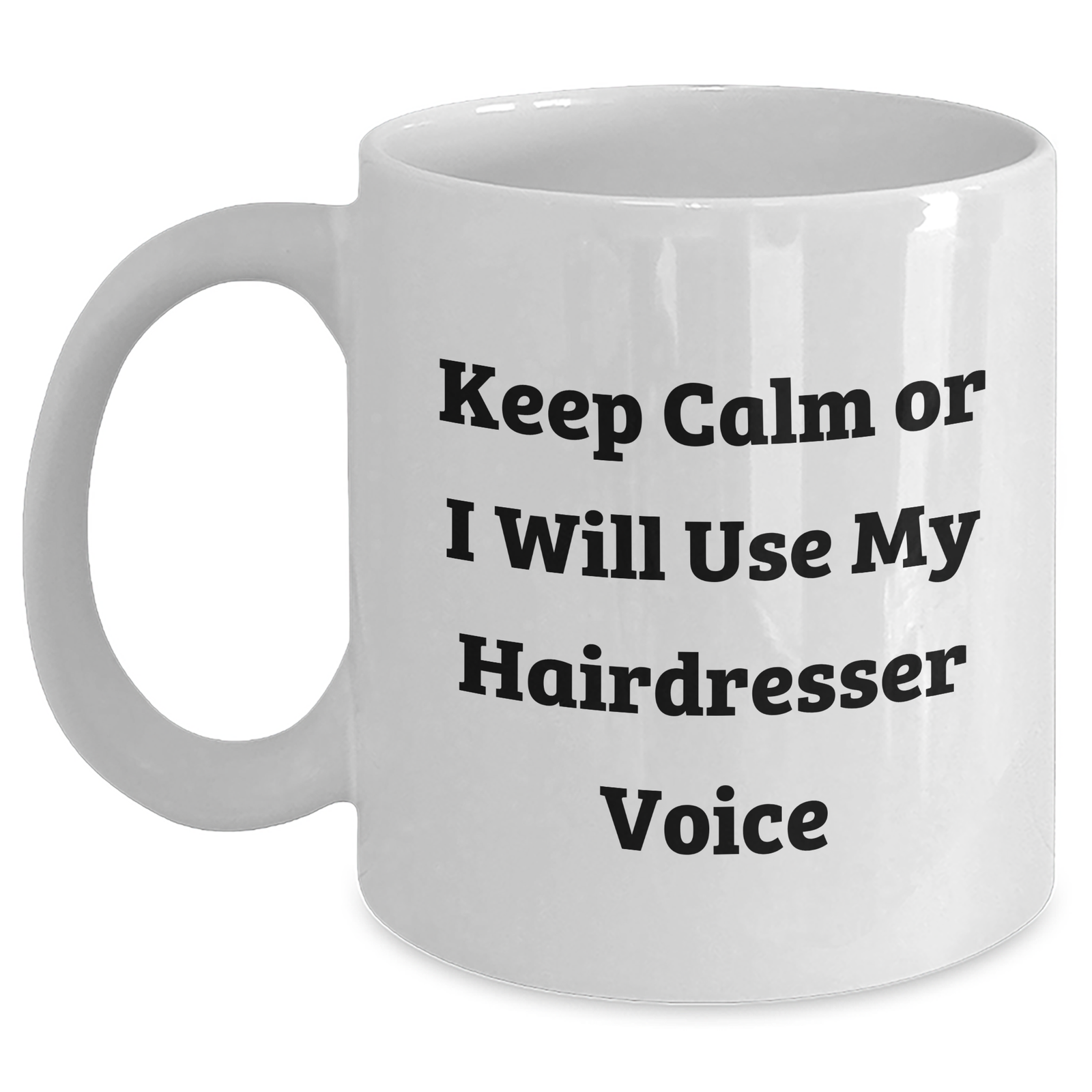 Hairdresser Humor Gifts from Friends for Mom's Special Day - 'Keep Calm Or I Will Use My Hairdresser Voice' White Coffee Mug - Main