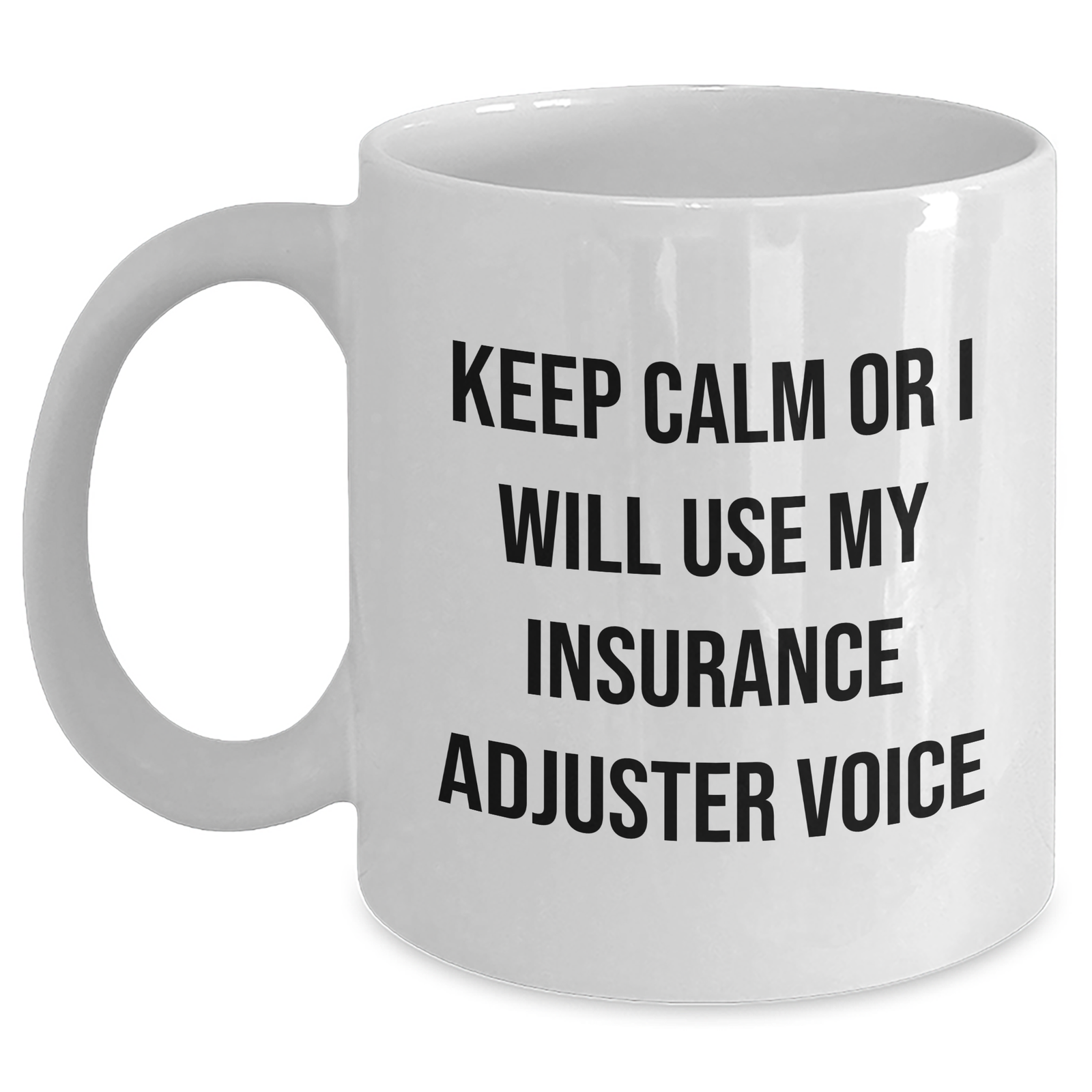 Insurance Adjuster Gifts - 'Keep Calm Or I Will Use My Insurance Adjuster Voice' Funny White Coffee Mug, Gifts from Friends for Insurance Adjuster, Mother's Day Unique Gifts - Main
