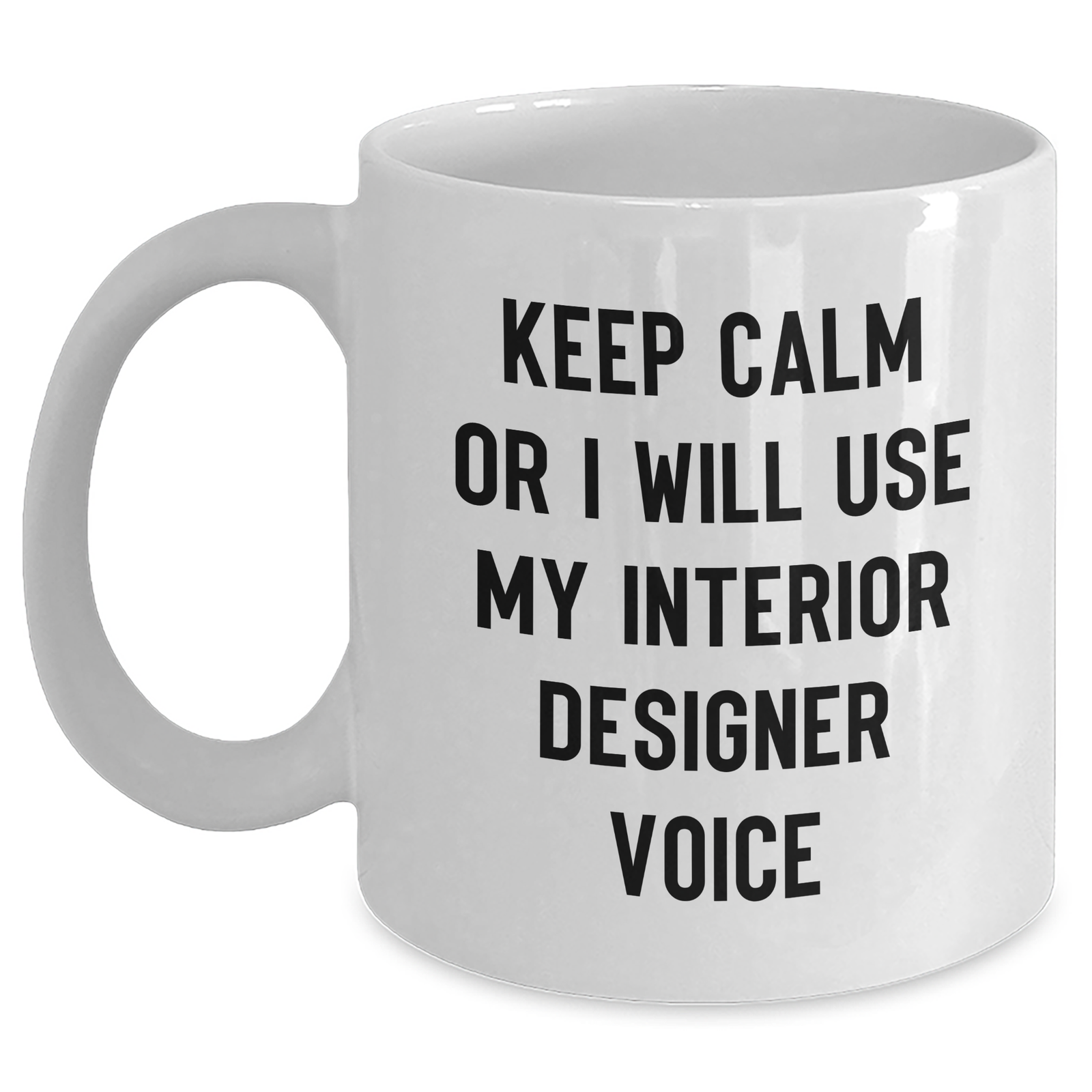 Funny Interior Designer Gifts from Mom - Keep Calm Or I'll Use My Interior Designer Voice White Coffee Mug for Her - Main