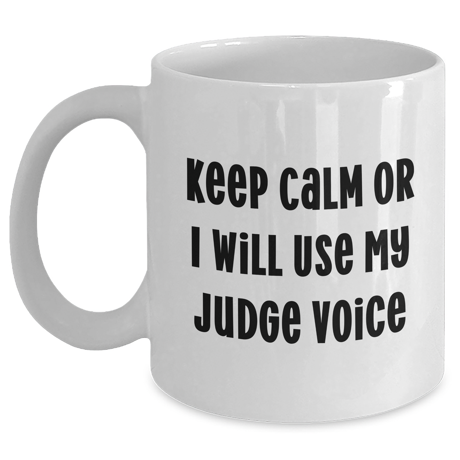 Funny Judge Gifts for Mom - 'Keep Calm Or I Will Use My Judge Voice' White Coffee Mug, Gifts from Friends and Family for Mother's Day - Main